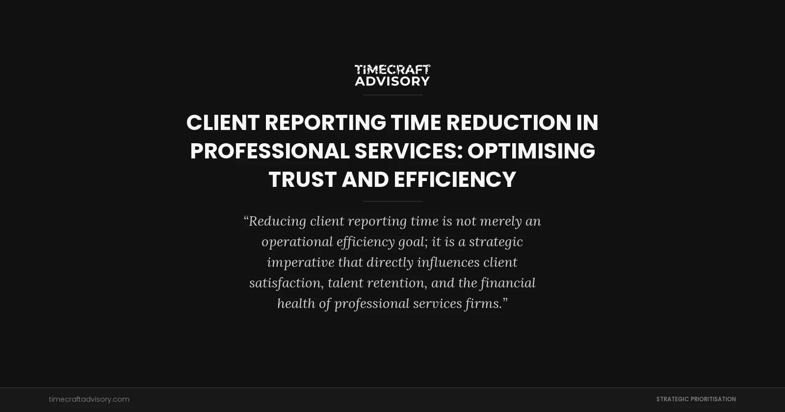 Client Reporting Time Reduction in Professional Services: Optimising Trust and Efficiency