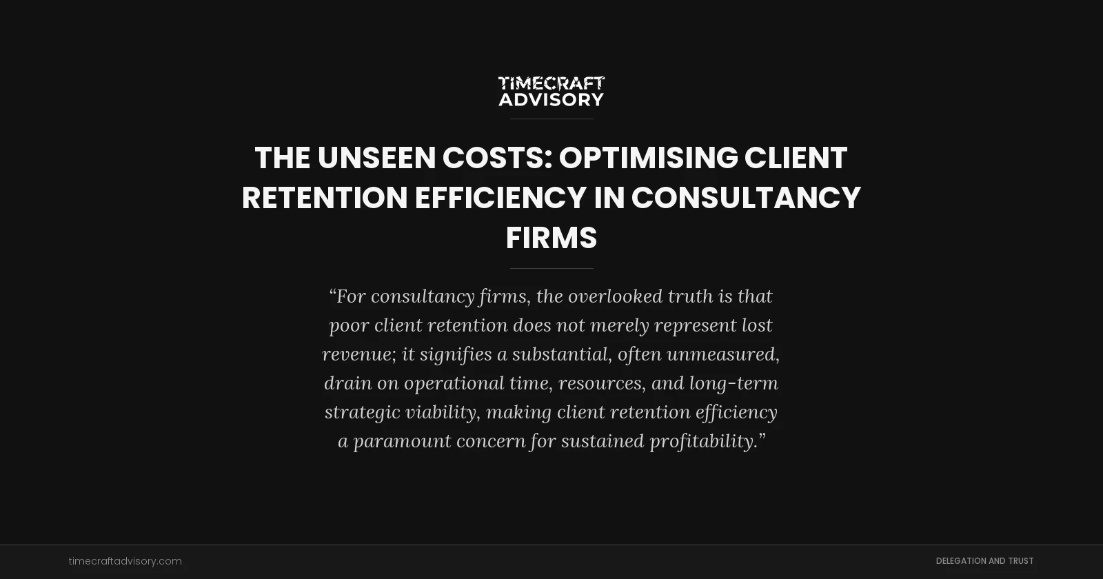 The Unseen Costs: Optimising Client Retention Efficiency in Consultancy Firms