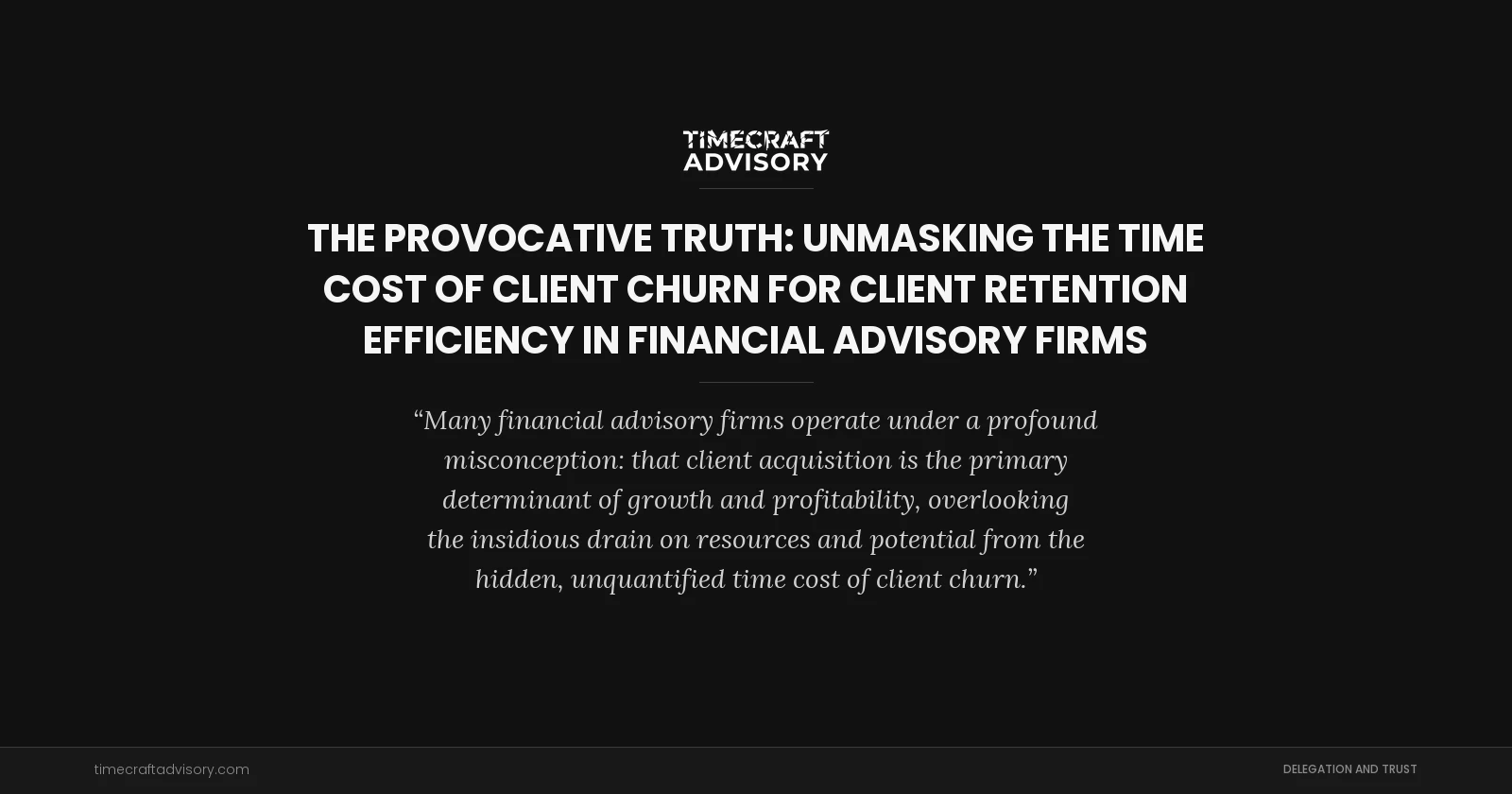 The Provocative Truth: Unmasking the Time Cost of Client Churn for Client Retention Efficiency in Financial Advisory Firms