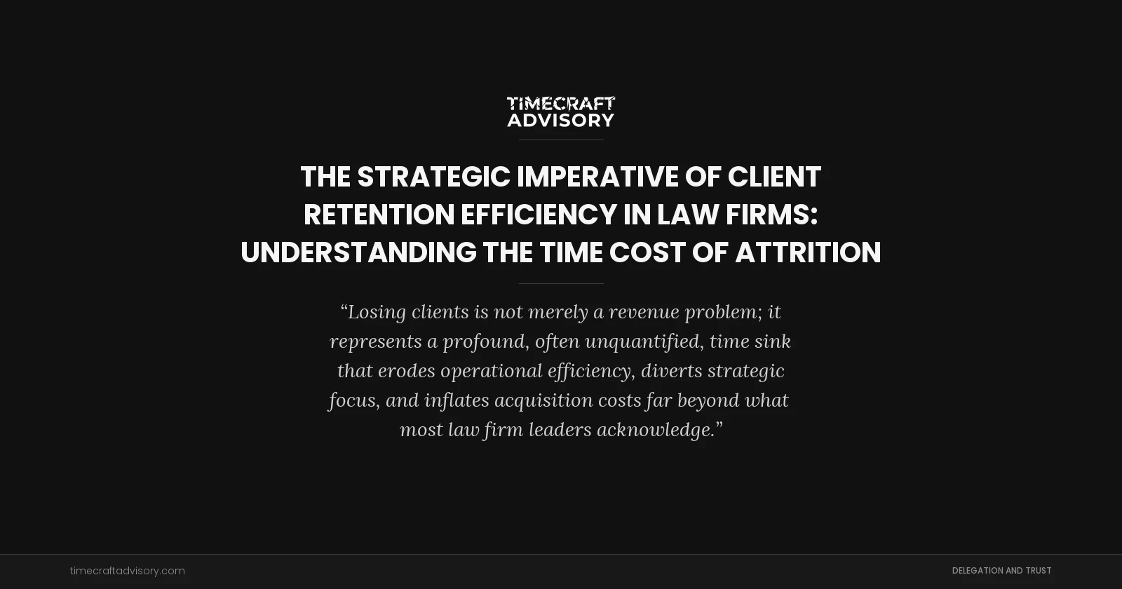 The Strategic Imperative of Client Retention Efficiency in Law Firms: Understanding the Time Cost of Attrition