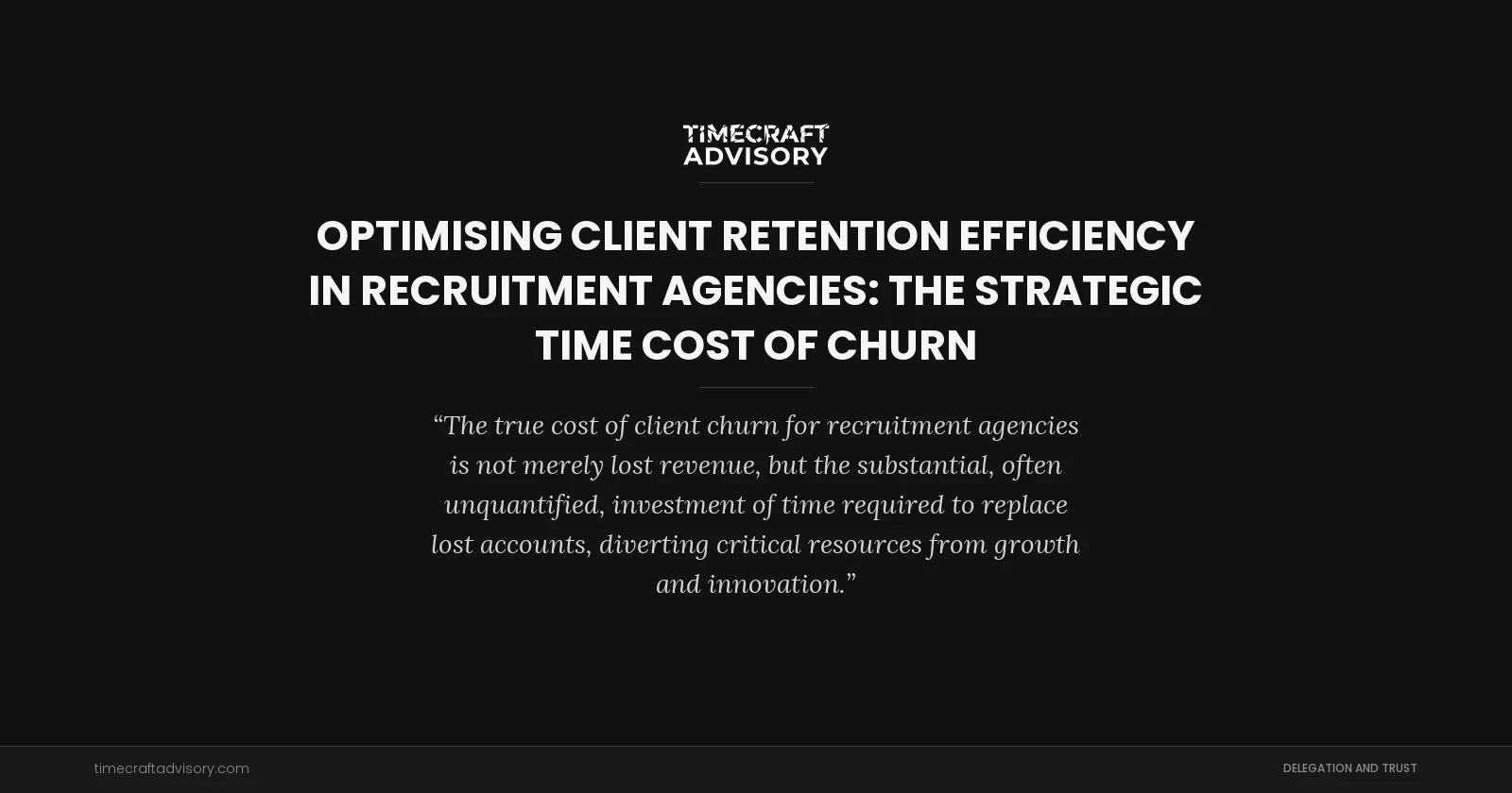 Optimising Client Retention Efficiency in Recruitment Agencies: The Strategic Time Cost of Churn