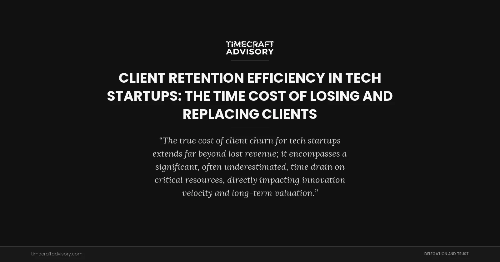 Client Retention Efficiency in Tech Startups: The Time Cost of Losing and Replacing Clients