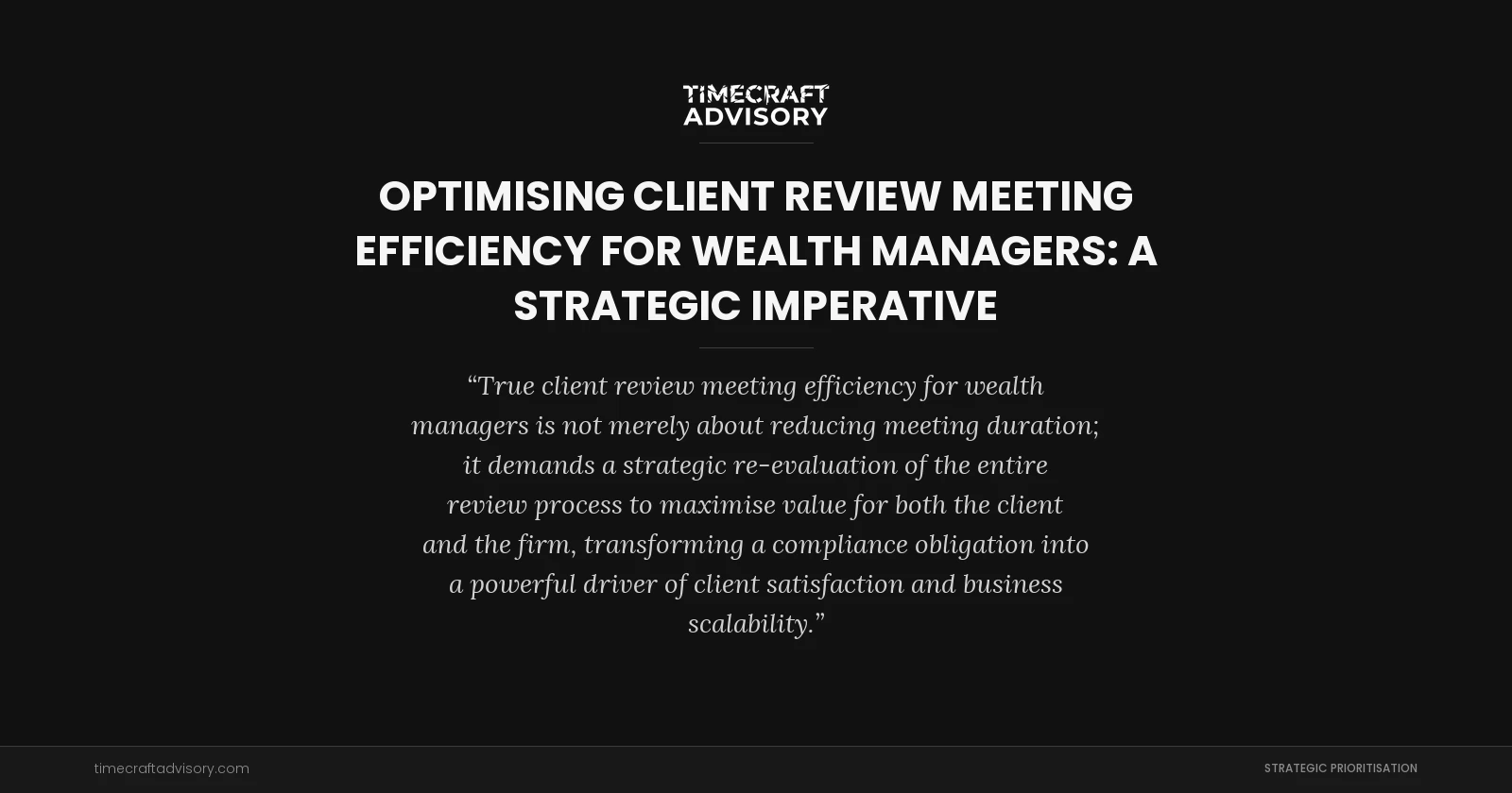 Optimising Client Review Meeting Efficiency for Wealth Managers: A Strategic Imperative
