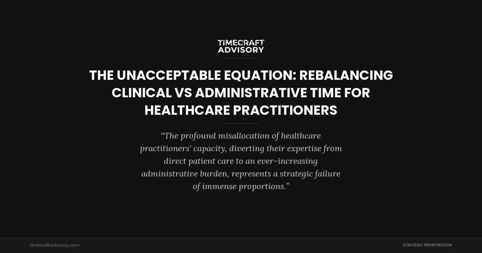 The Unacceptable Equation: Rebalancing Clinical vs Administrative Time for Healthcare Practitioners