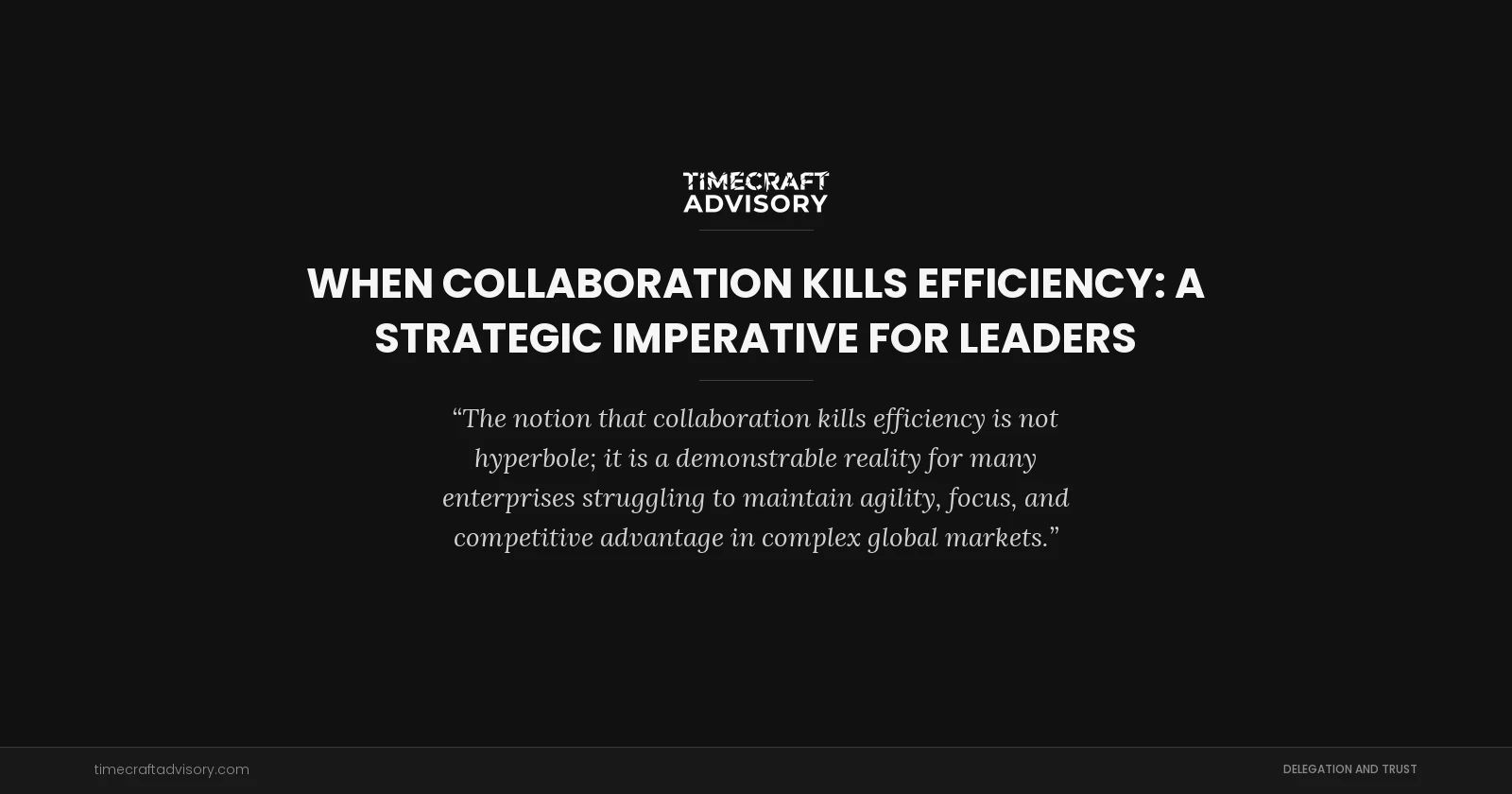 When Collaboration Kills Efficiency: A Strategic Imperative for Leaders