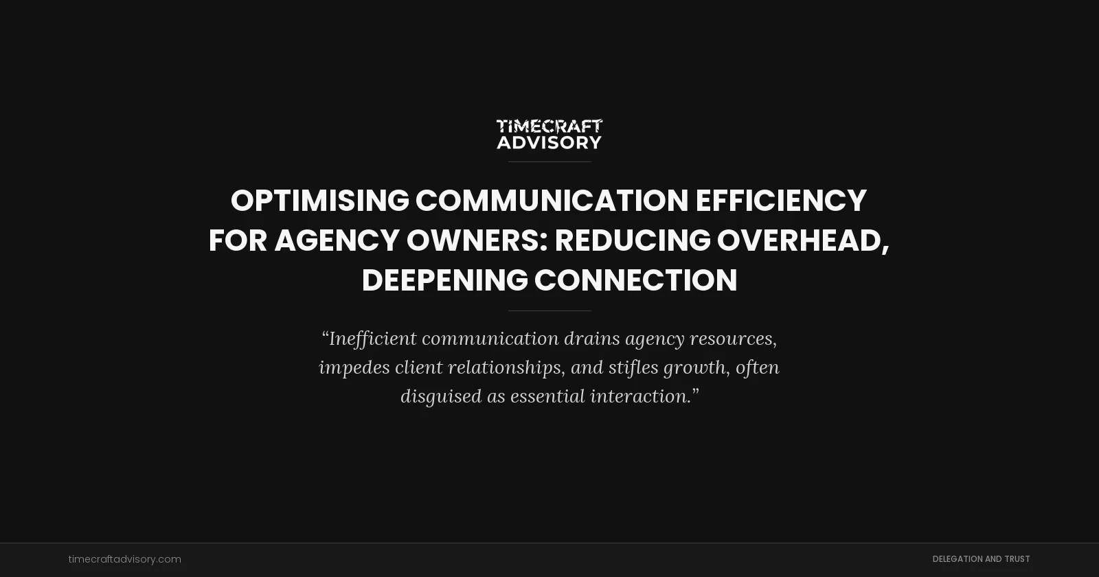 Optimising Communication Efficiency for Agency Owners: Reducing Overhead, Deepening Connection