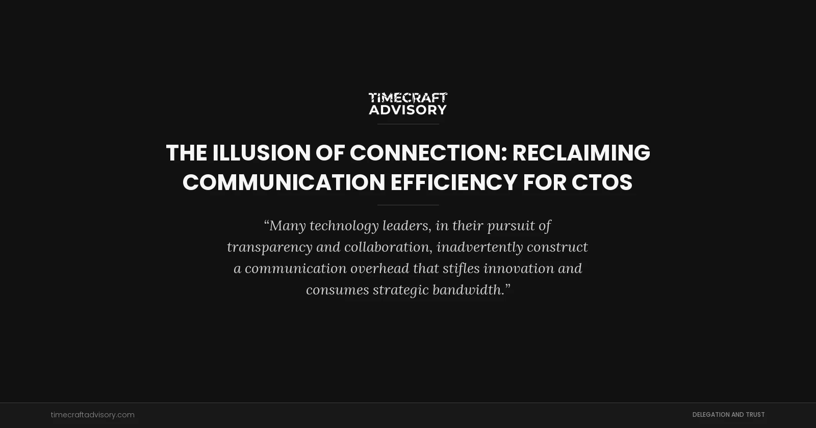 The Illusion of Connection: Reclaiming Communication Efficiency for CTOs