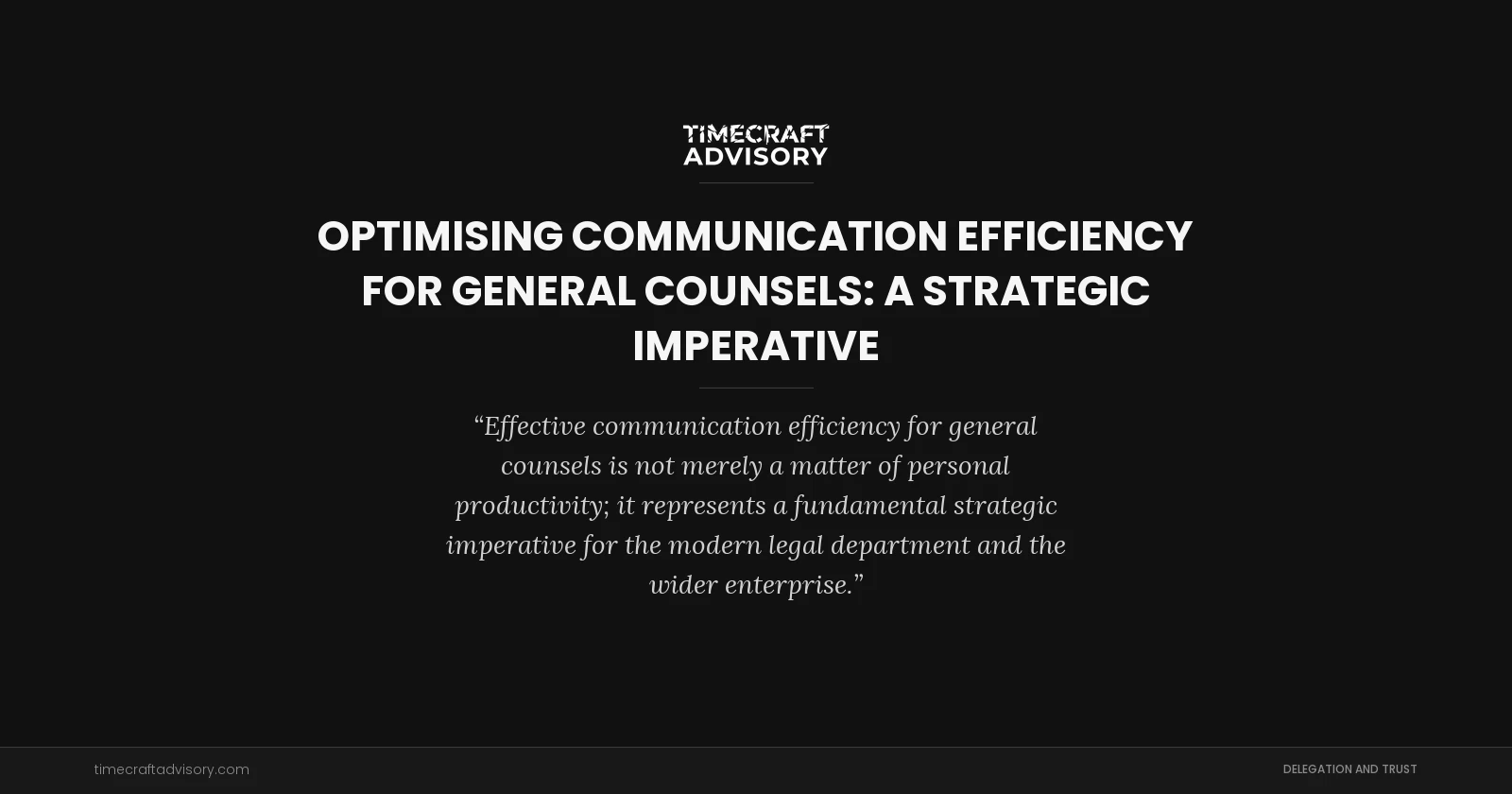 Optimising Communication Efficiency for General Counsels: A Strategic Imperative