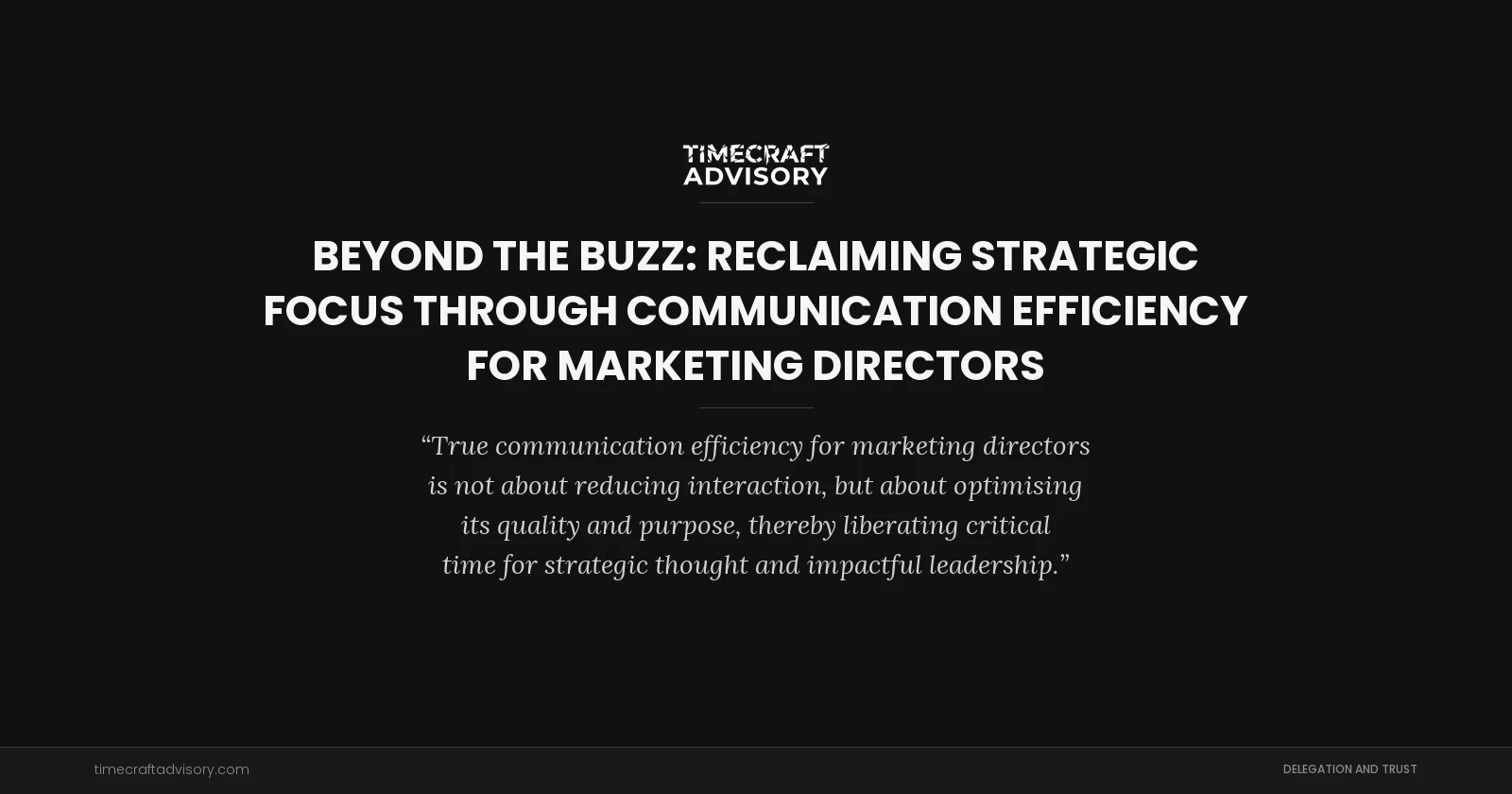 Beyond the Buzz: Reclaiming Strategic Focus Through Communication Efficiency for Marketing Directors