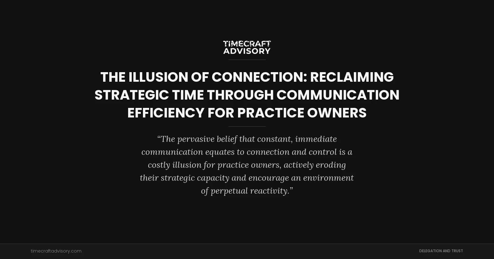 The Illusion of Connection: Reclaiming Strategic Time Through Communication Efficiency for Practice Owners