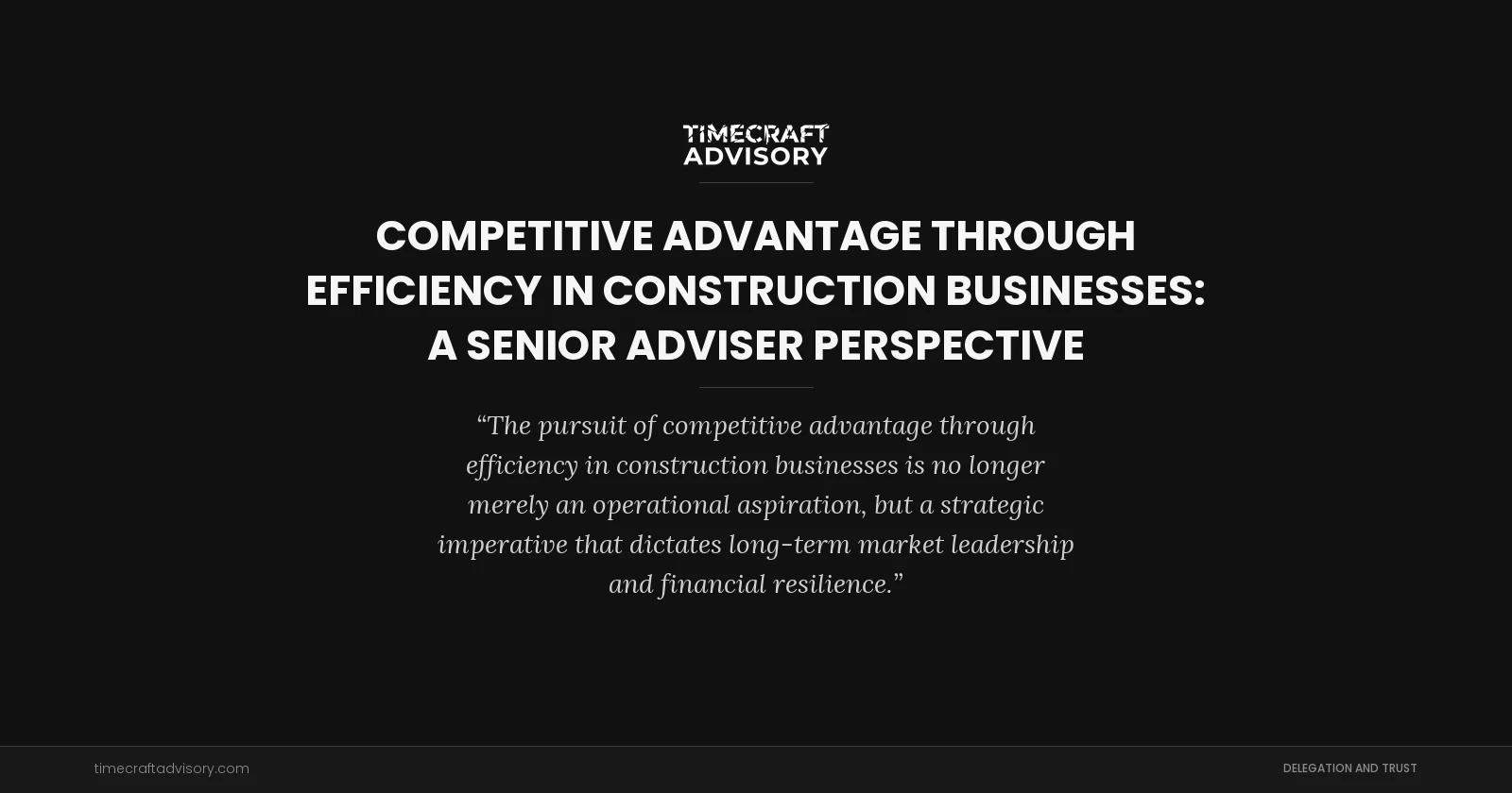 Competitive Advantage Through Efficiency in Construction Businesses: A Senior Adviser Perspective