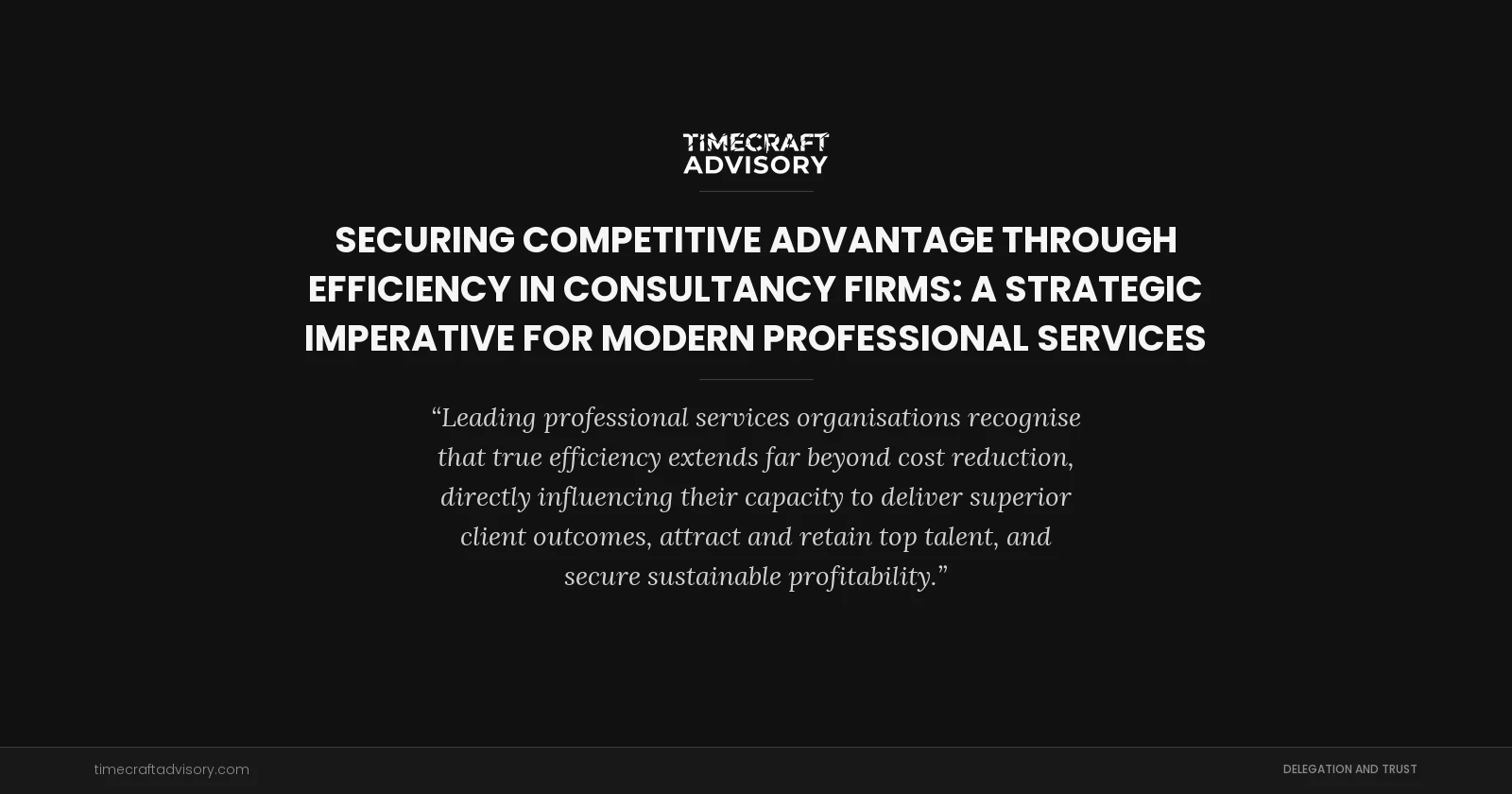Securing Competitive Advantage Through Efficiency in Consultancy Firms: A Strategic Imperative for Modern Professional Services