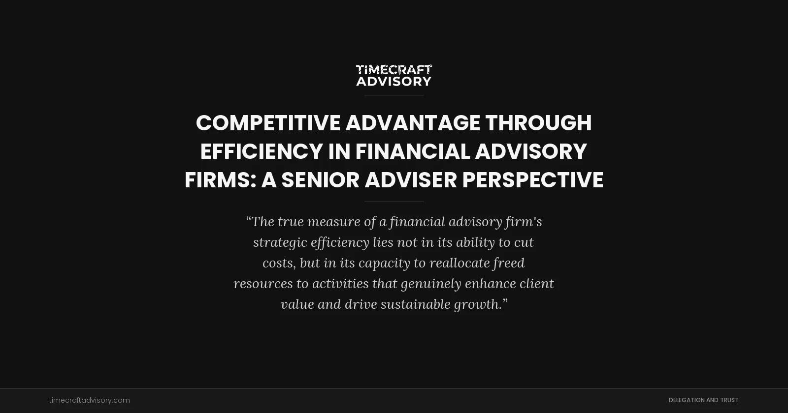 Competitive Advantage Through Efficiency in Financial Advisory Firms: A Senior Adviser Perspective