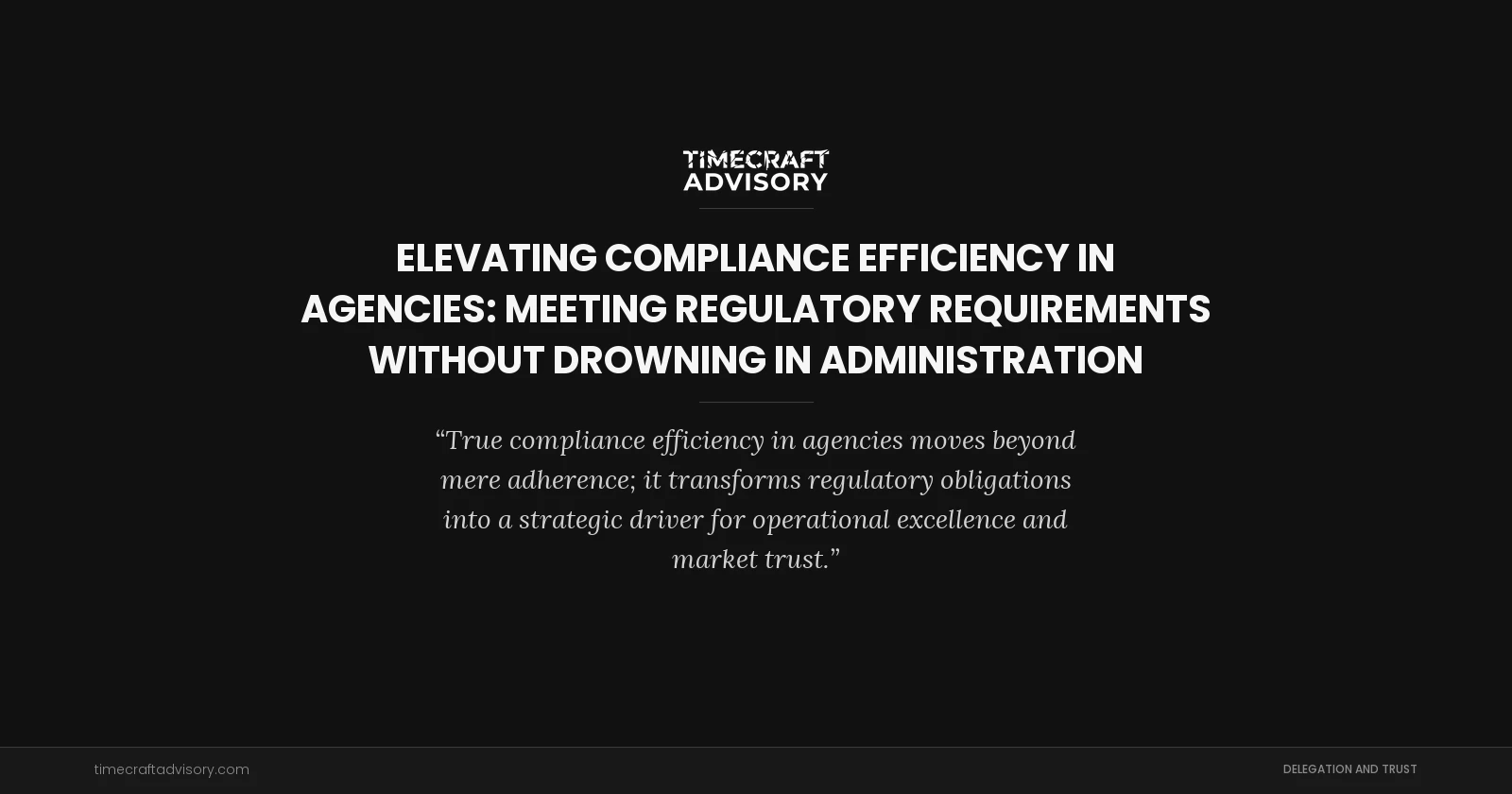 Elevating Compliance Efficiency in Agencies: Meeting Regulatory Requirements Without Drowning in Administration