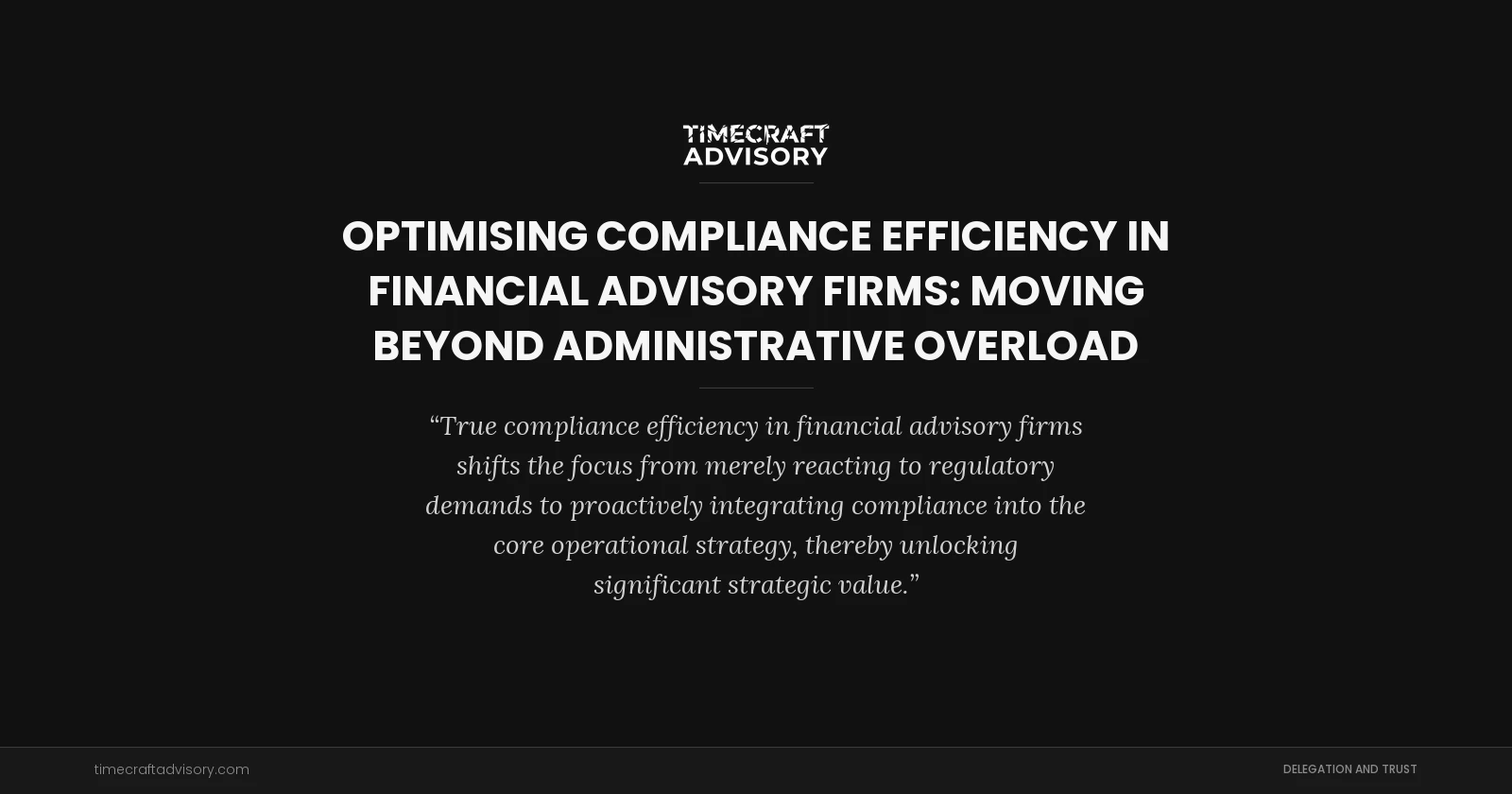 Optimising Compliance Efficiency in Financial Advisory Firms: Moving Beyond Administrative Overload