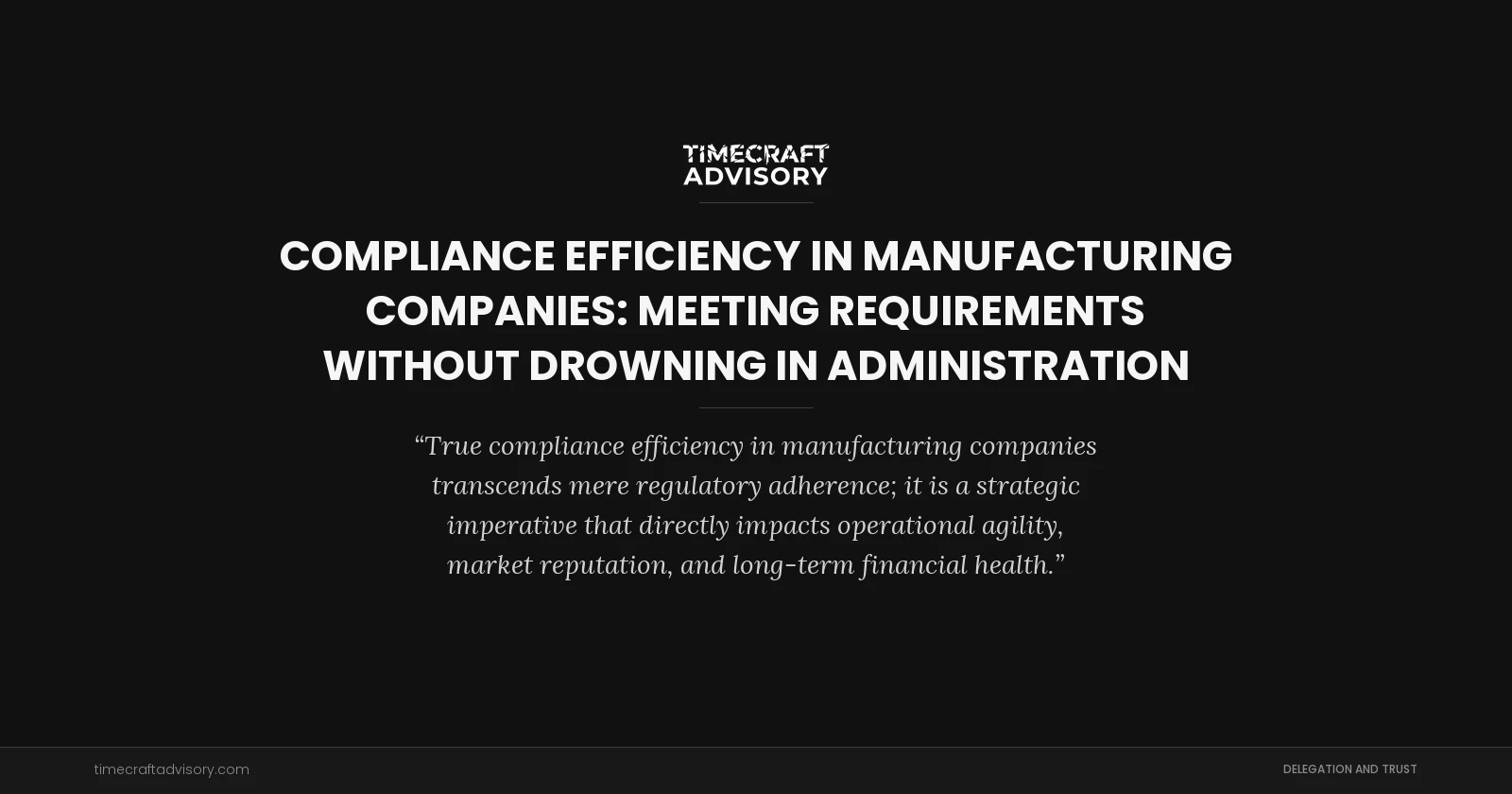 Compliance Efficiency in Manufacturing Companies: Meeting Requirements Without Drowning in Administration