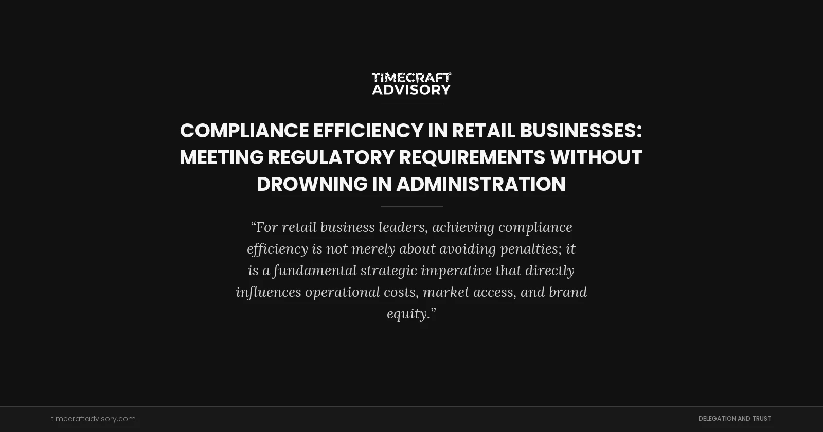 Compliance Efficiency in Retail Businesses: Meeting Regulatory Requirements Without Drowning in Administration
