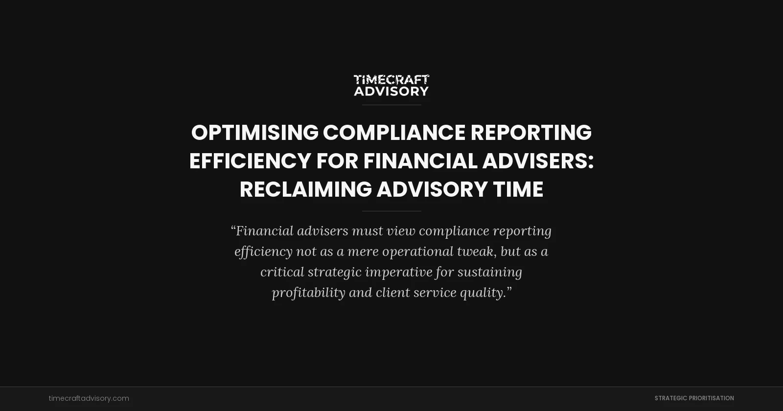 Optimising Compliance Reporting Efficiency for Financial Advisers: Reclaiming Advisory Time