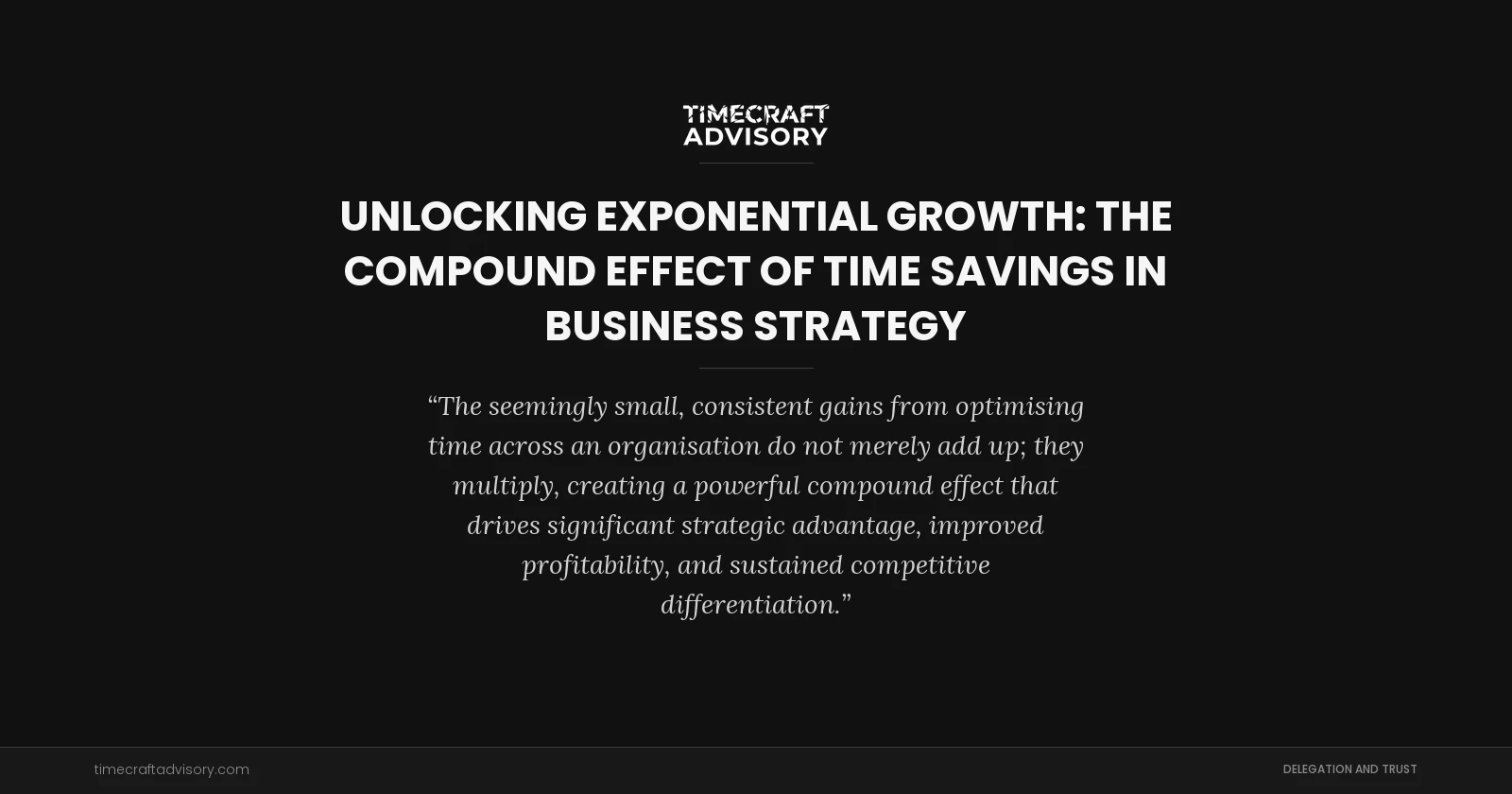 Unlocking Exponential Growth: The Compound Effect of Time Savings in Business Strategy