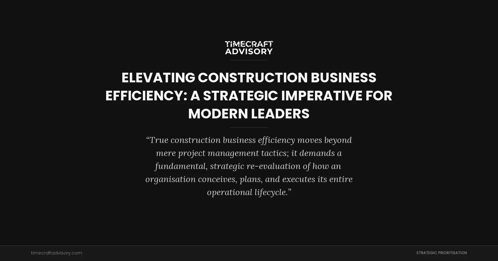 Elevating Construction Business Efficiency: A Strategic Imperative for Modern Leaders