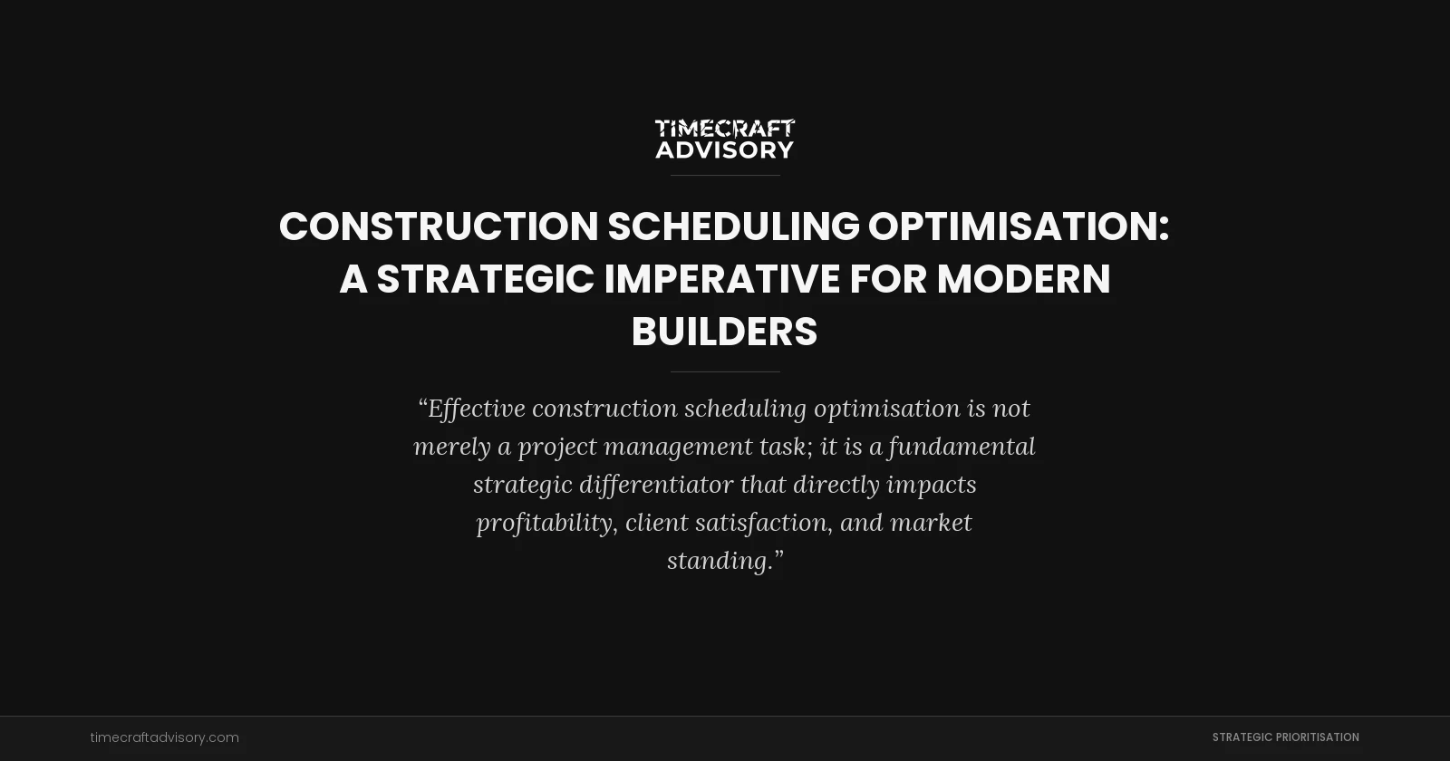 Construction Scheduling Optimisation: A Strategic Imperative for Modern Builders