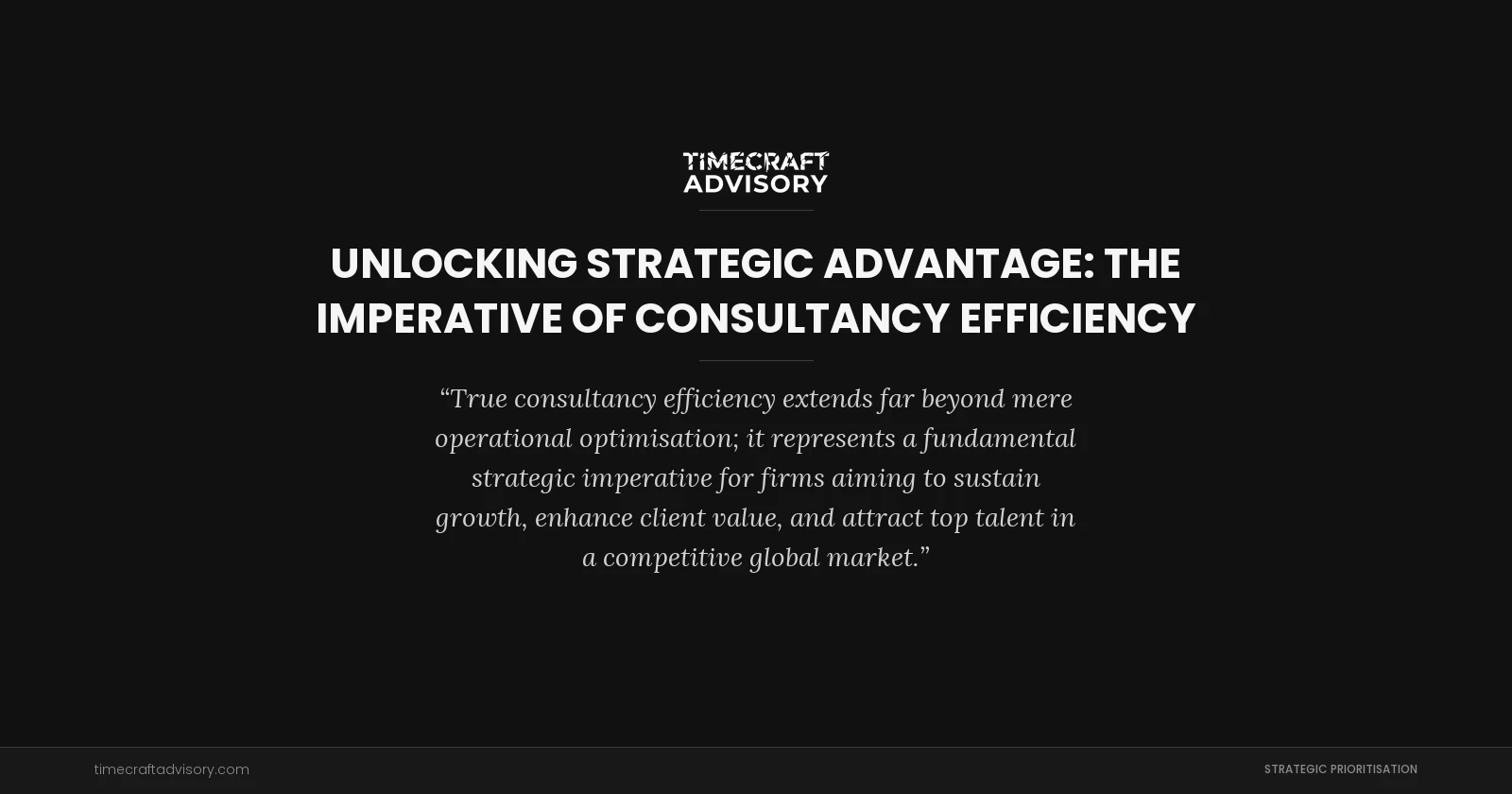 Unlocking Strategic Advantage: The Imperative of Consultancy Efficiency
