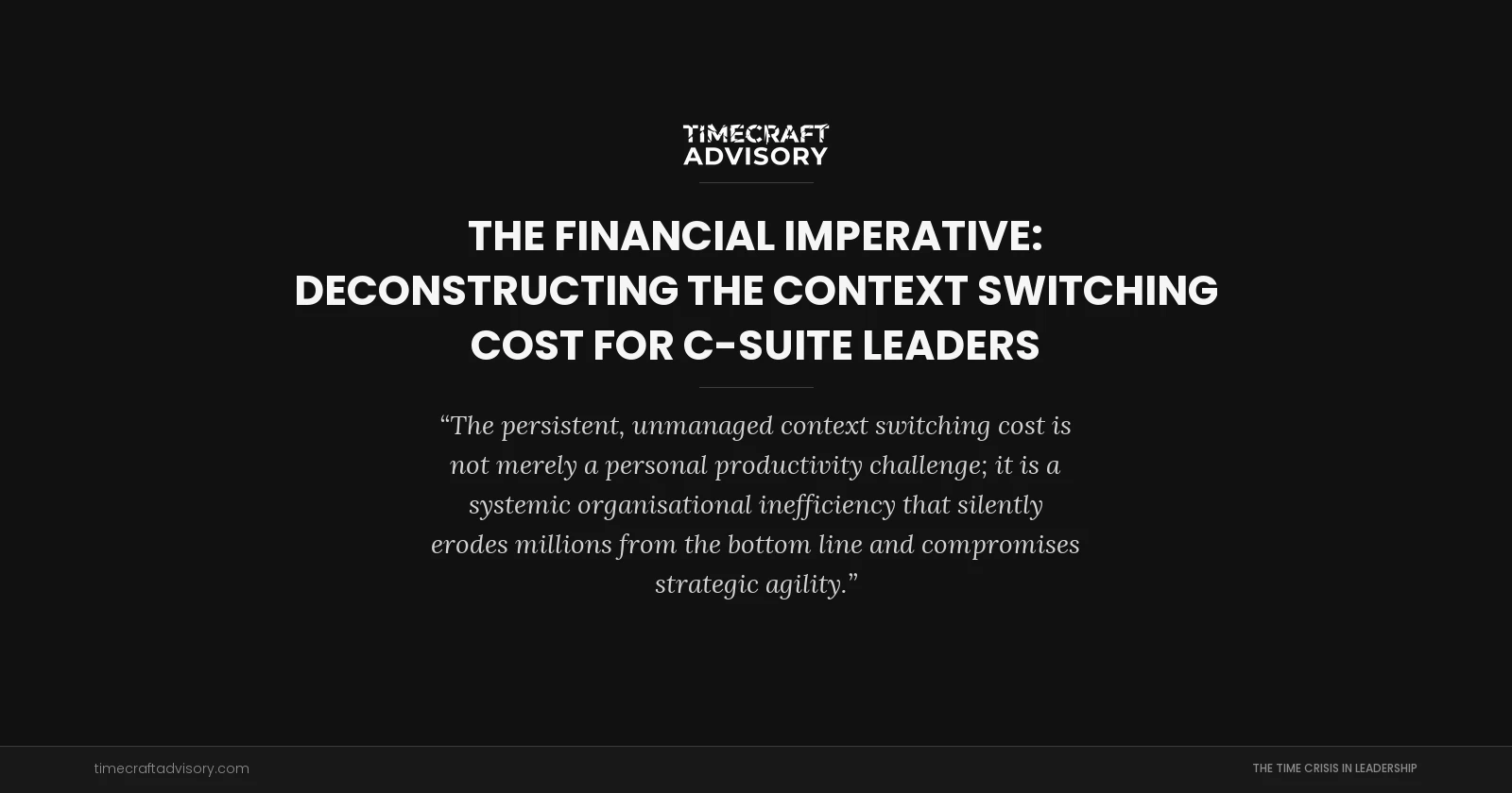 The Financial Imperative: Deconstructing the Context Switching Cost for C-Suite Leaders
