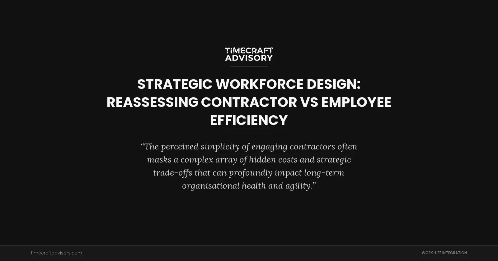 Strategic Workforce Design: Reassessing Contractor vs Employee Efficiency