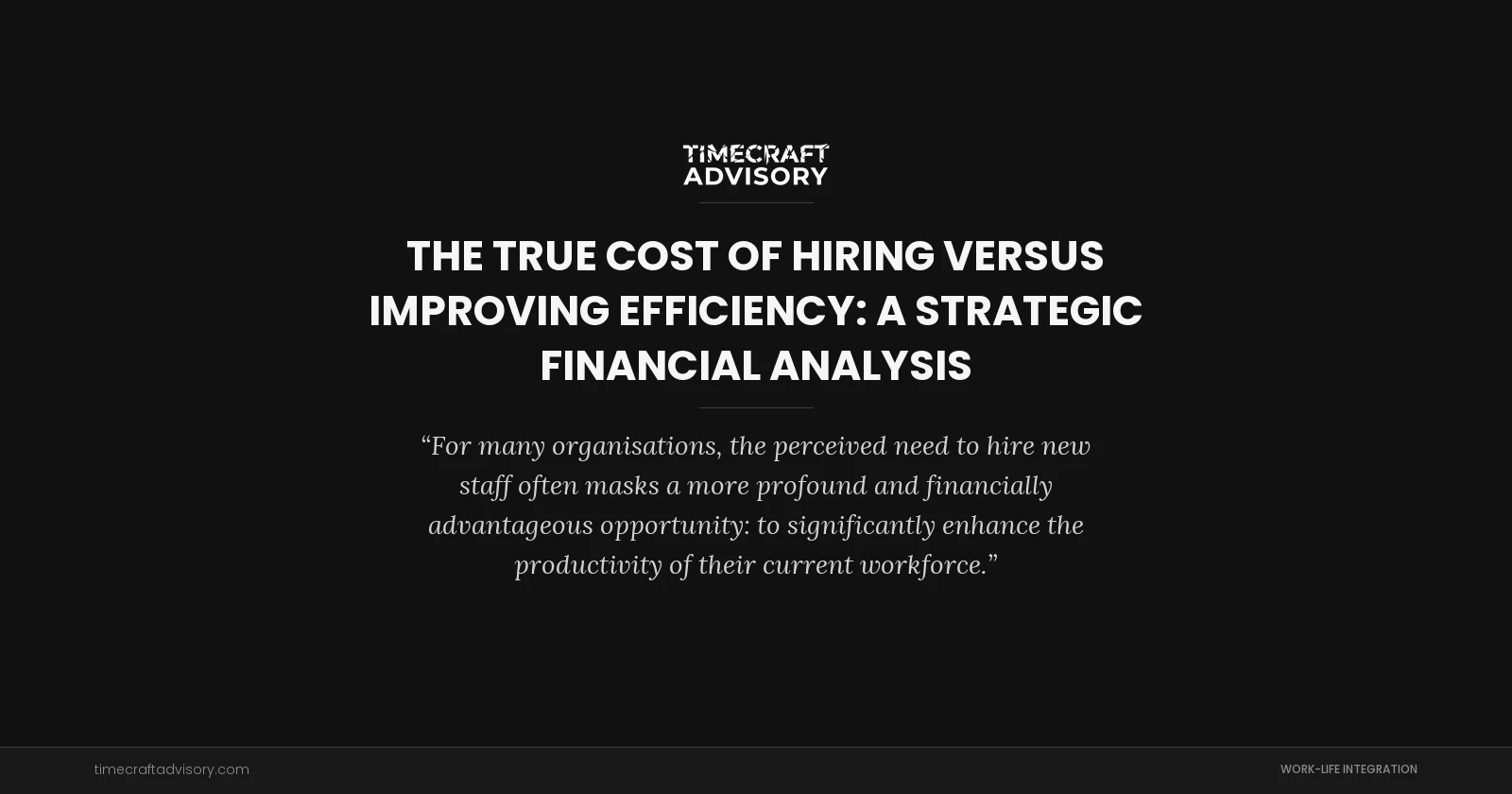 The True Cost of Hiring Versus Improving Efficiency: A Strategic Financial Analysis