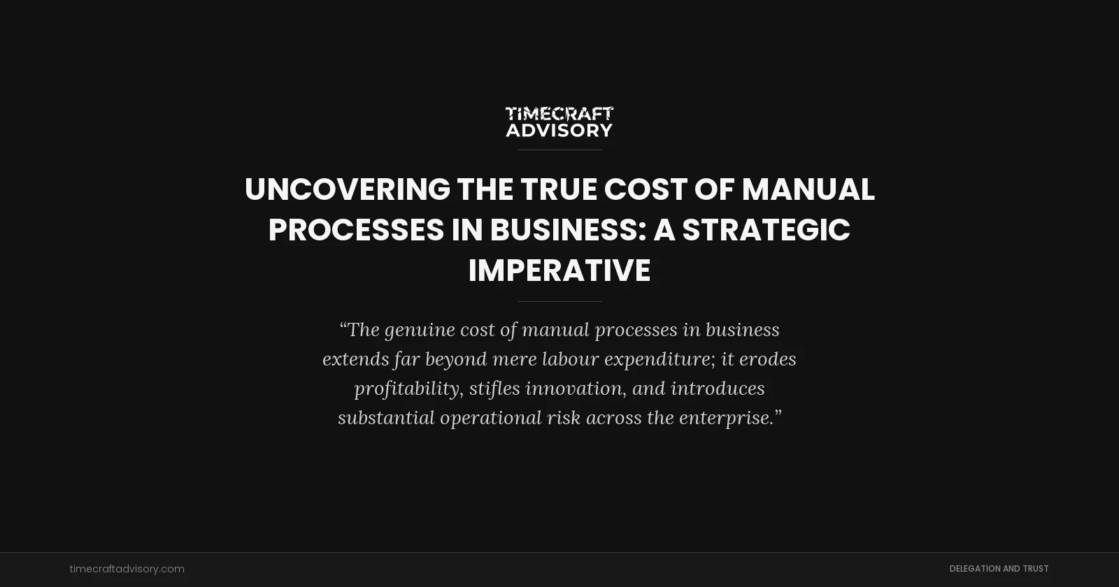 Uncovering the True Cost of Manual Processes in Business: A Strategic Imperative