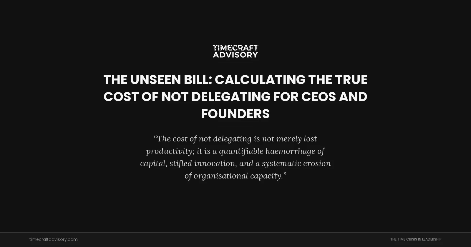 The Unseen Bill: Calculating the True Cost of Not Delegating for CEOs and Founders