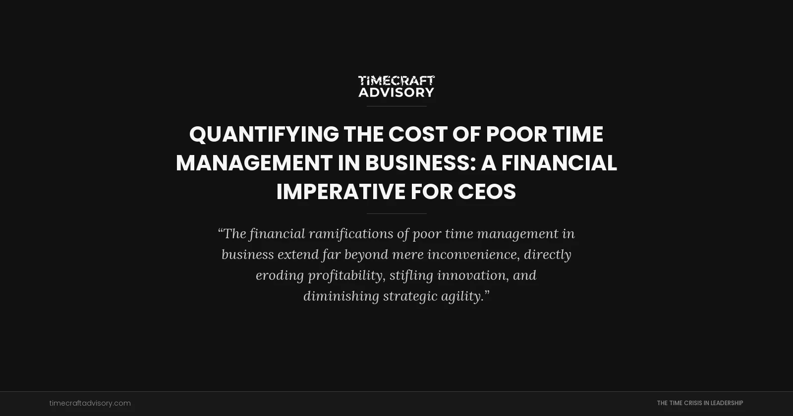 Quantifying The Cost of Poor Time Management in Business: A Financial Imperative for CEOs
