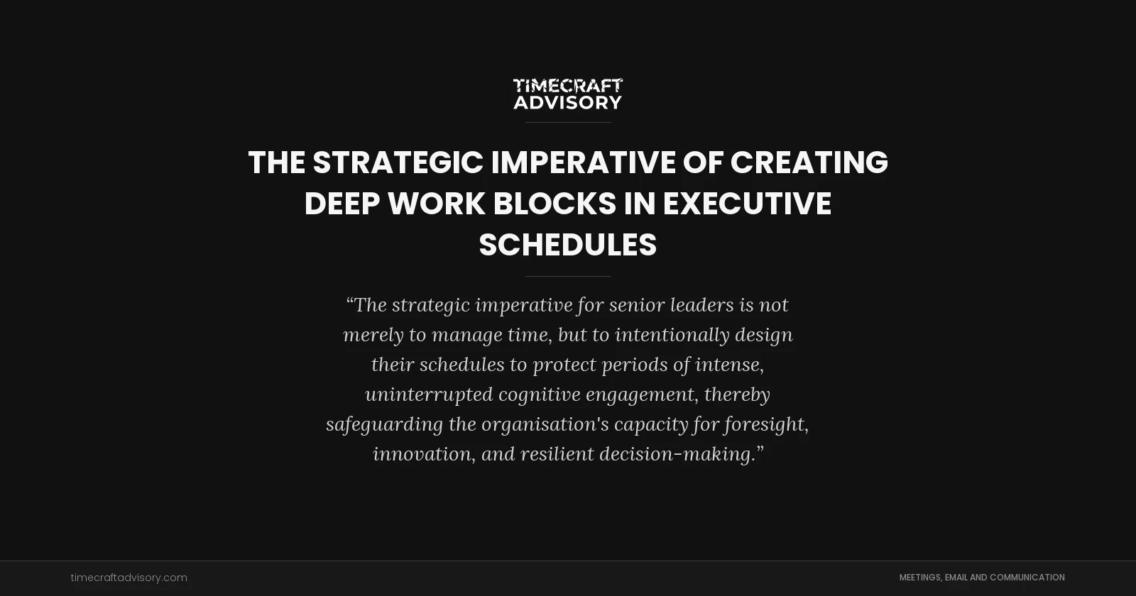 The Strategic Imperative of Creating Deep Work Blocks in Executive Schedules