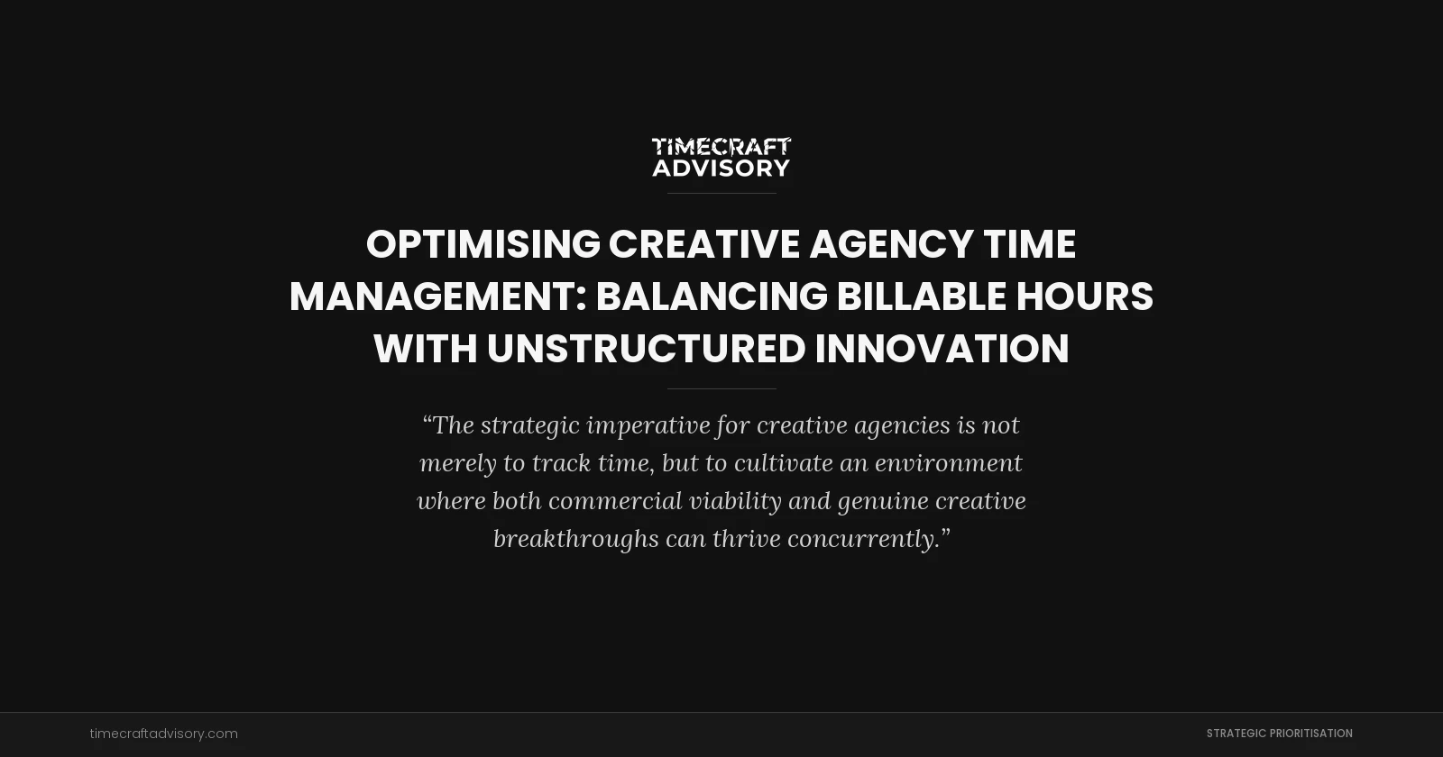 Optimising Creative Agency Time Management: Balancing Billable Hours with Unstructured Innovation