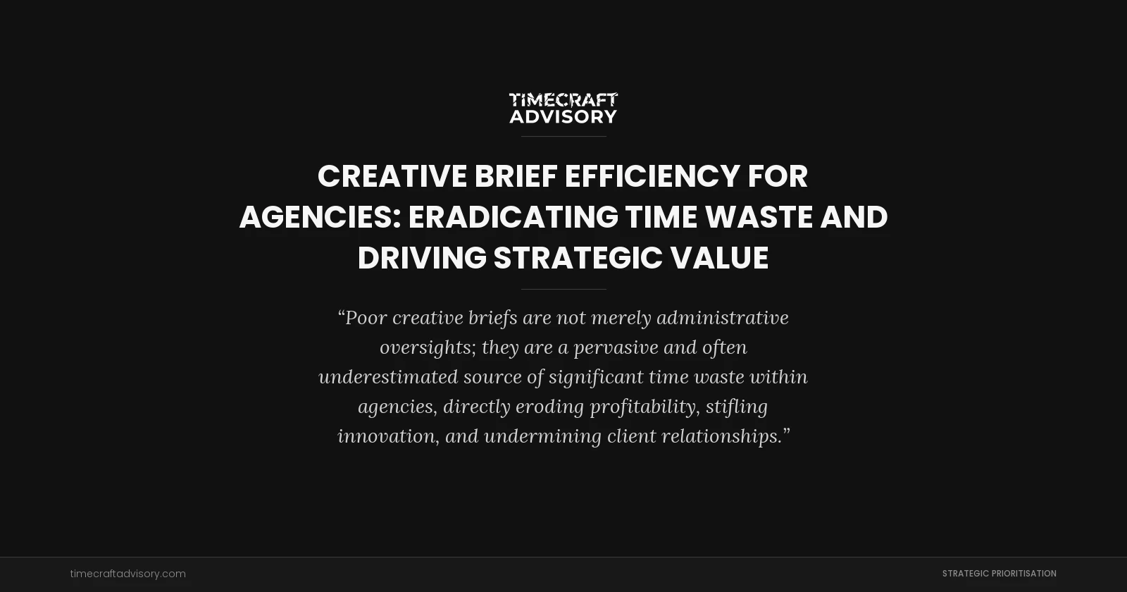 Creative Brief Efficiency for Agencies: Eradicating Time Waste and Driving Strategic Value