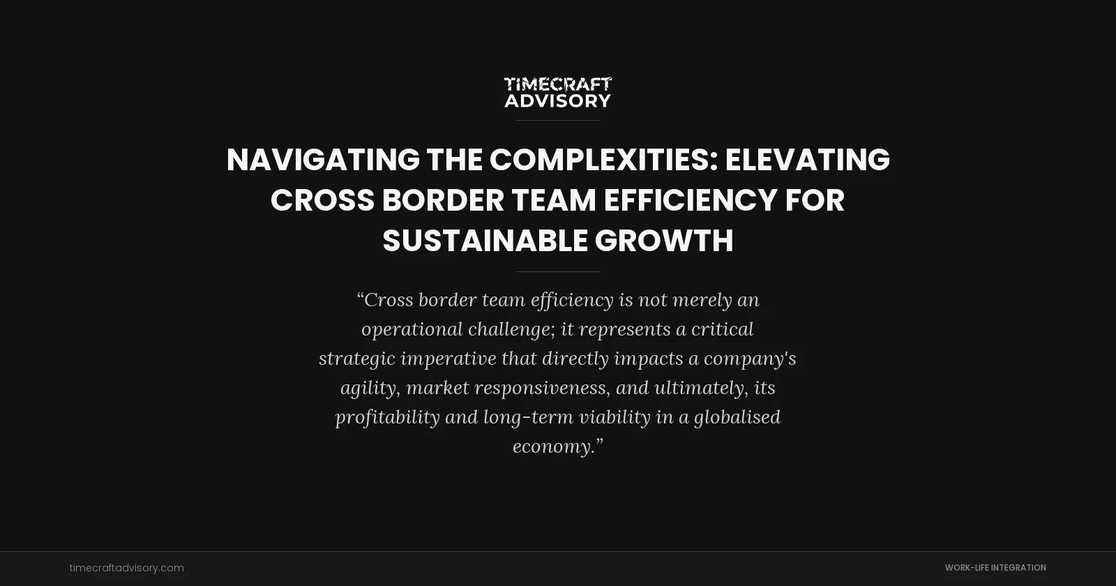 Navigating the Complexities: Elevating Cross Border Team Efficiency for Sustainable Growth