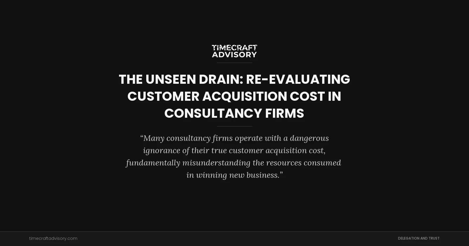 The Unseen Drain: Re-evaluating Customer Acquisition Cost in Consultancy Firms