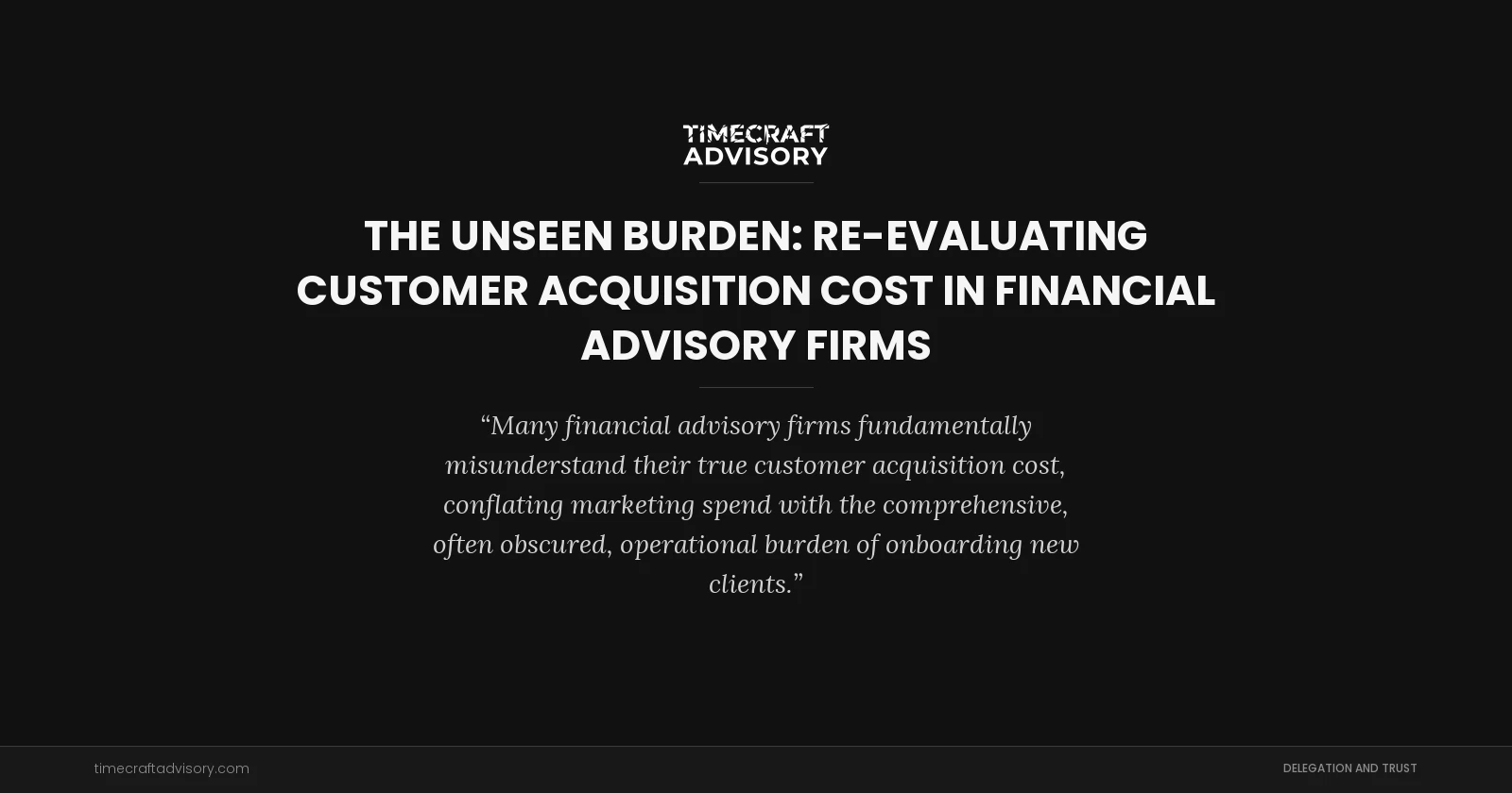 The Unseen Burden: Re-evaluating Customer Acquisition Cost in Financial Advisory Firms