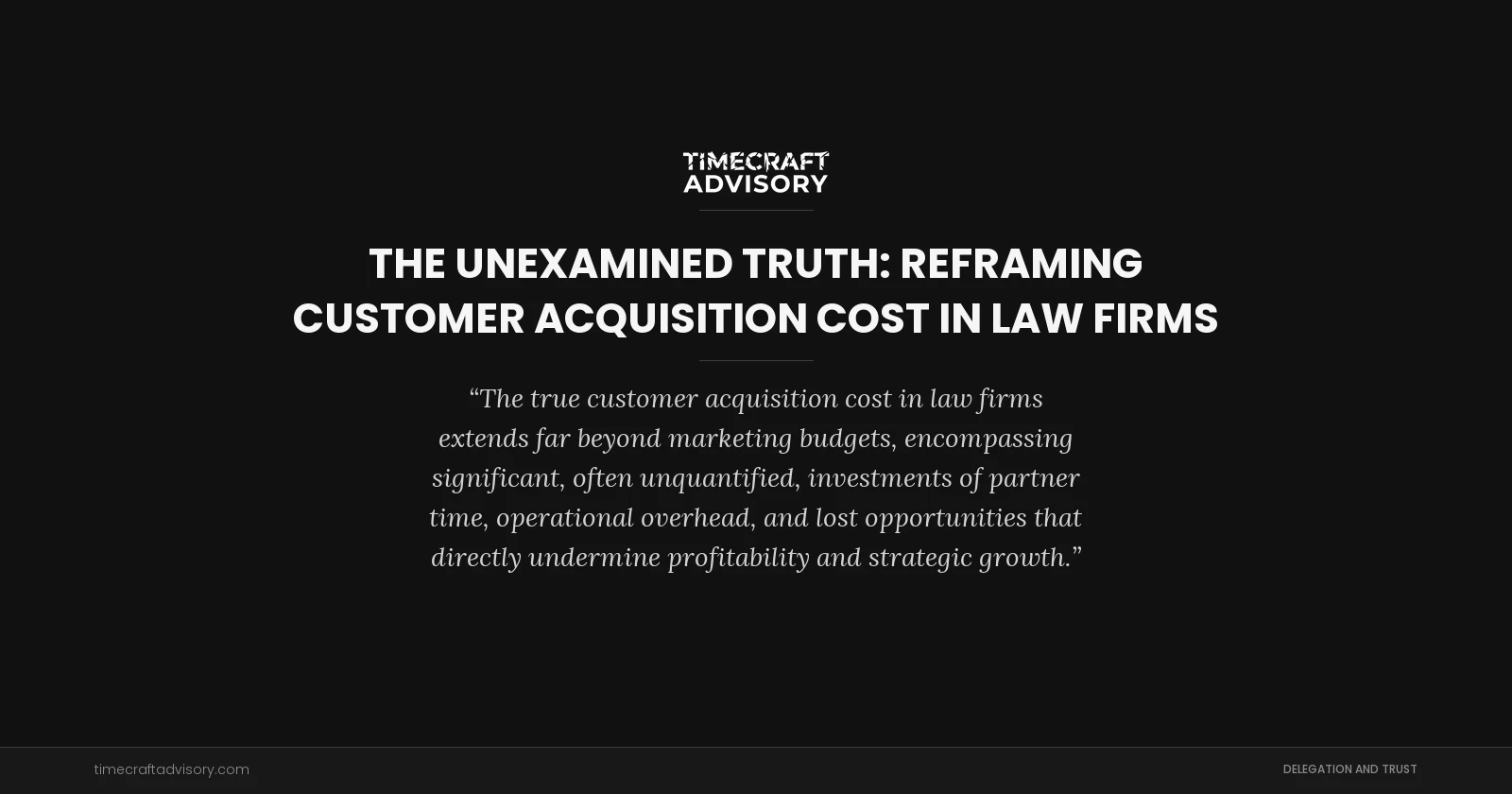 The Unexamined Truth: Reframing Customer Acquisition Cost in Law Firms