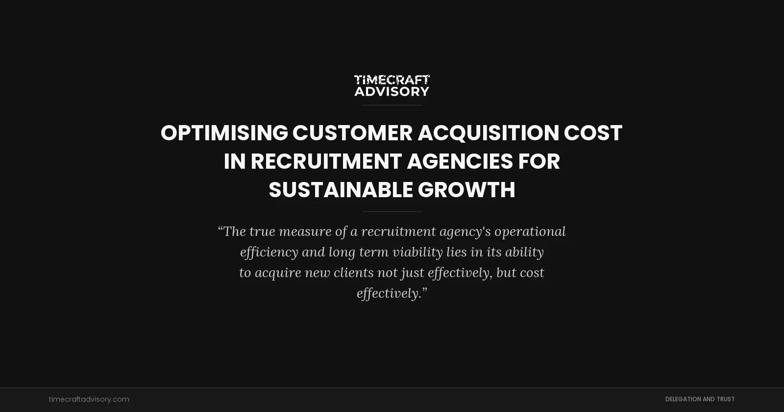 Optimising Customer Acquisition Cost in Recruitment Agencies for Sustainable Growth