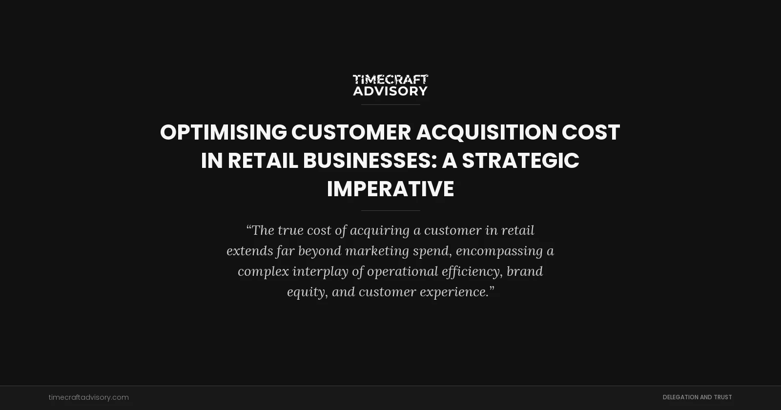 Optimising Customer Acquisition Cost in Retail Businesses: A Strategic Imperative