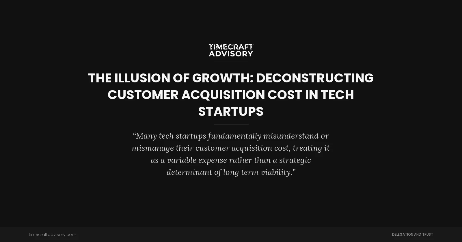 The Illusion of Growth: Deconstructing Customer Acquisition Cost in Tech Startups