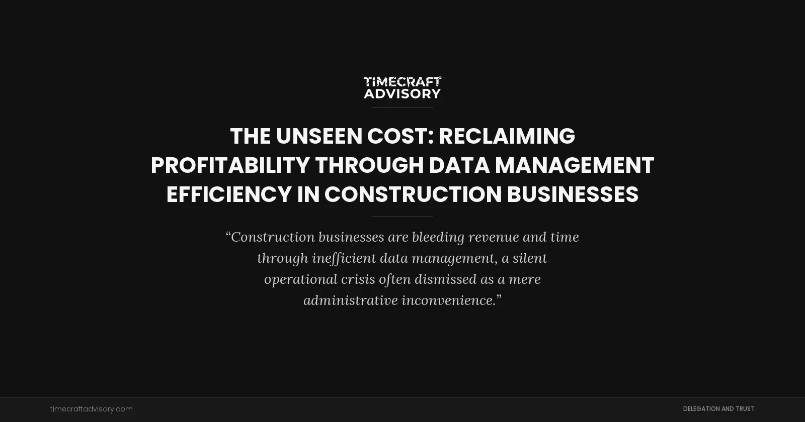 The Unseen Cost: Reclaiming Profitability Through Data Management Efficiency in Construction Businesses