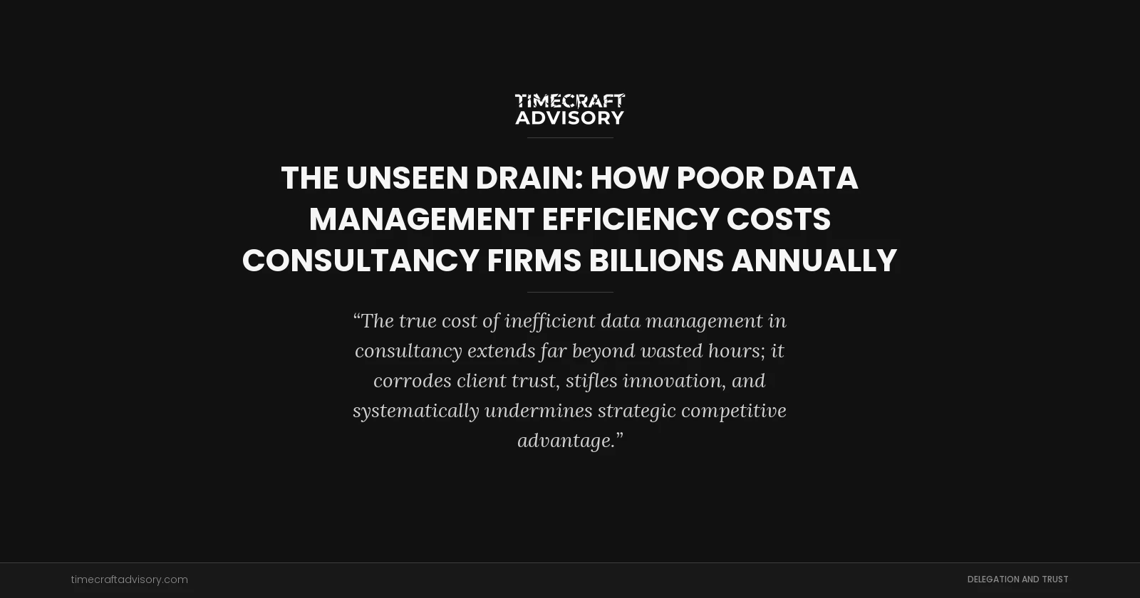 The Unseen Drain: How Poor Data Management Efficiency Costs Consultancy Firms Billions Annually