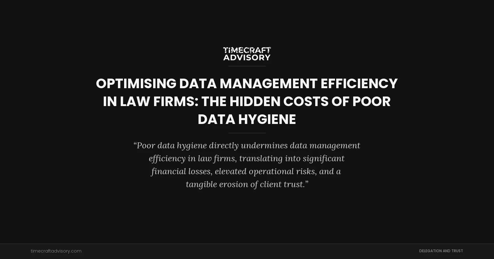 Optimising Data Management Efficiency in Law Firms: The Hidden Costs of Poor Data Hygiene