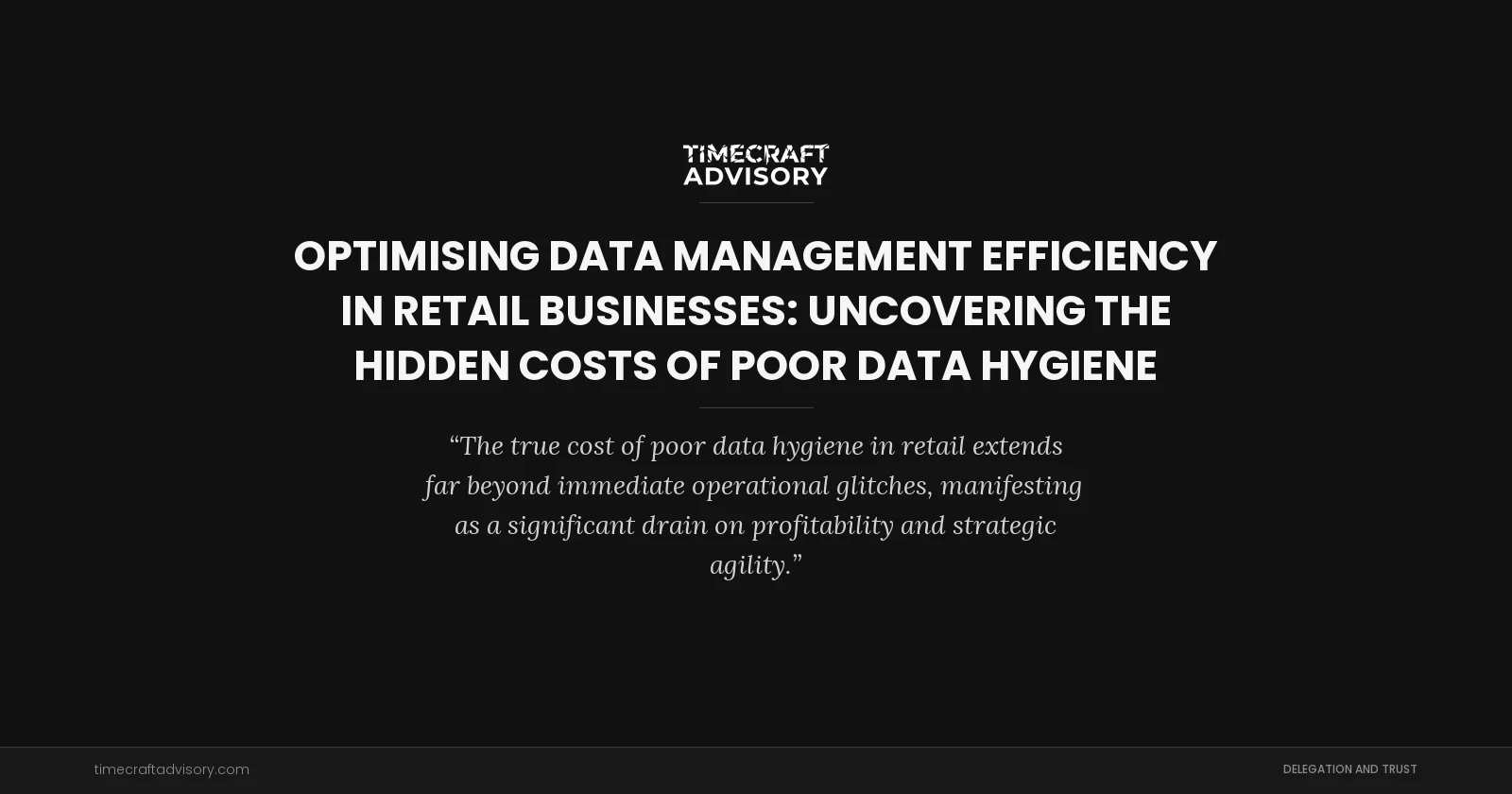 Optimising Data Management Efficiency in Retail Businesses: Uncovering the Hidden Costs of Poor Data Hygiene