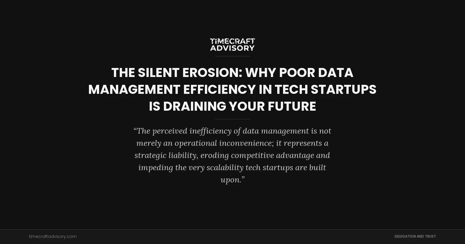 The Silent Erosion: Why Poor Data Management Efficiency in Tech Startups is Draining Your Future