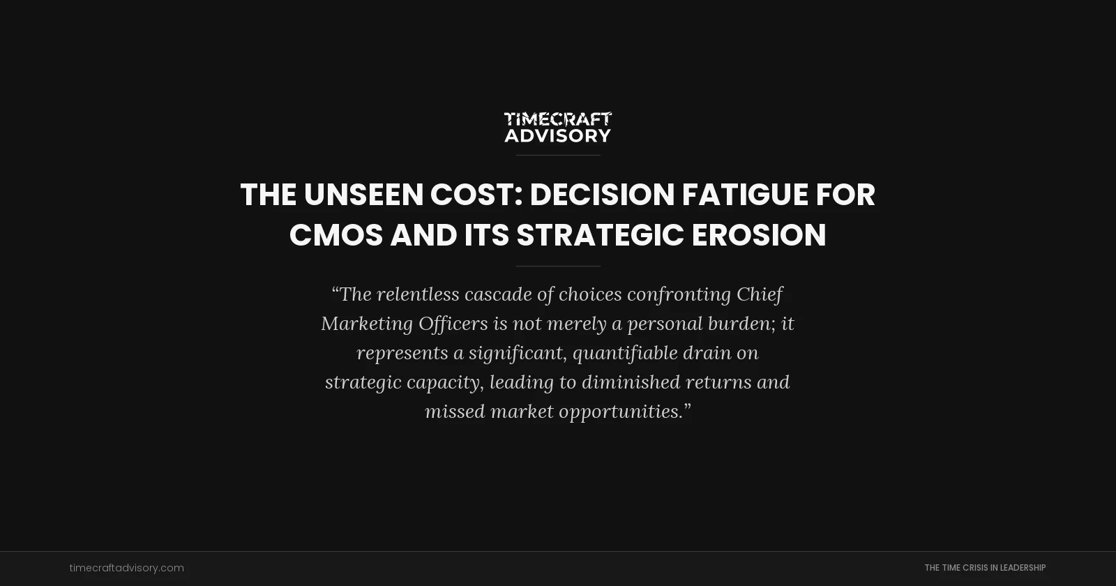 The Unseen Cost: Decision Fatigue for CMOs and Its Strategic Erosion