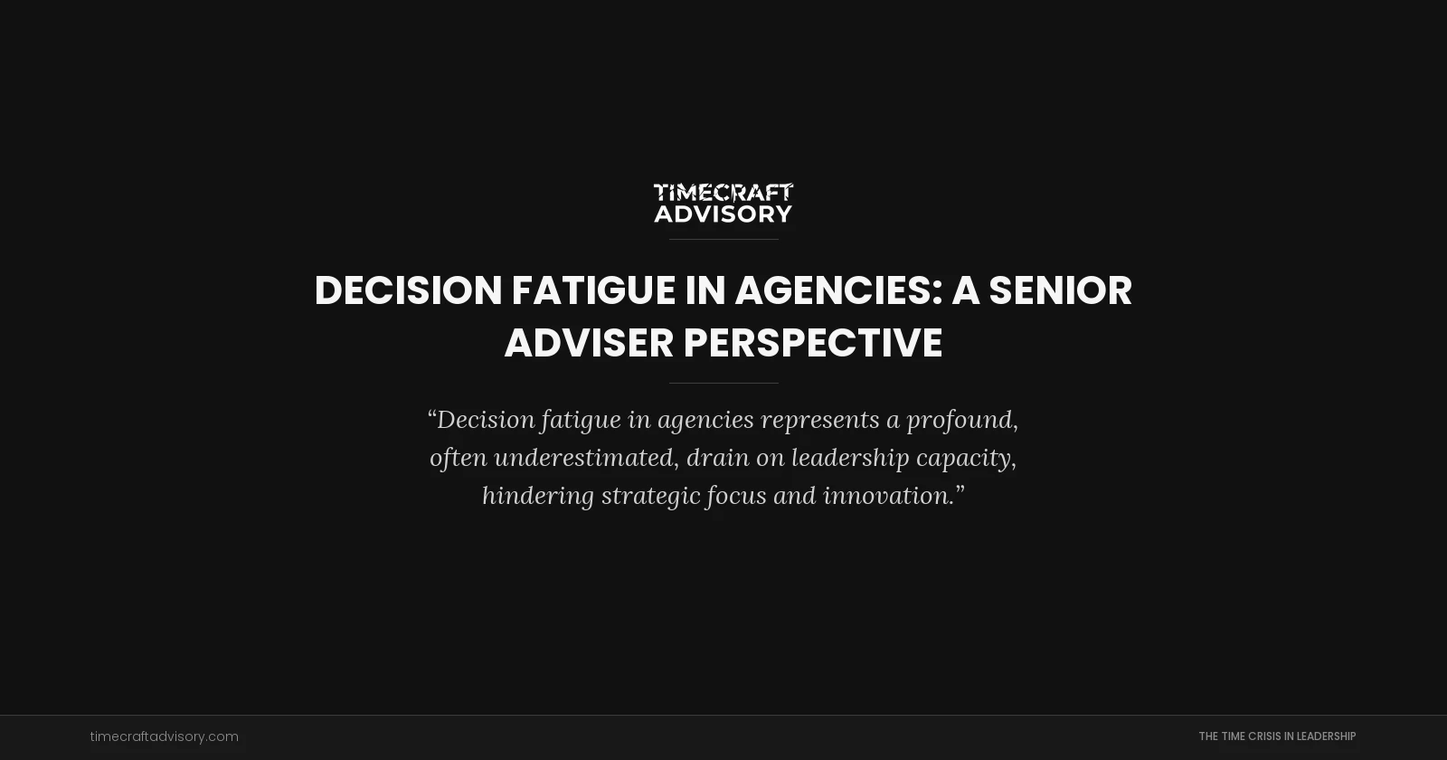 Decision Fatigue in Agencies: A Senior Adviser Perspective
