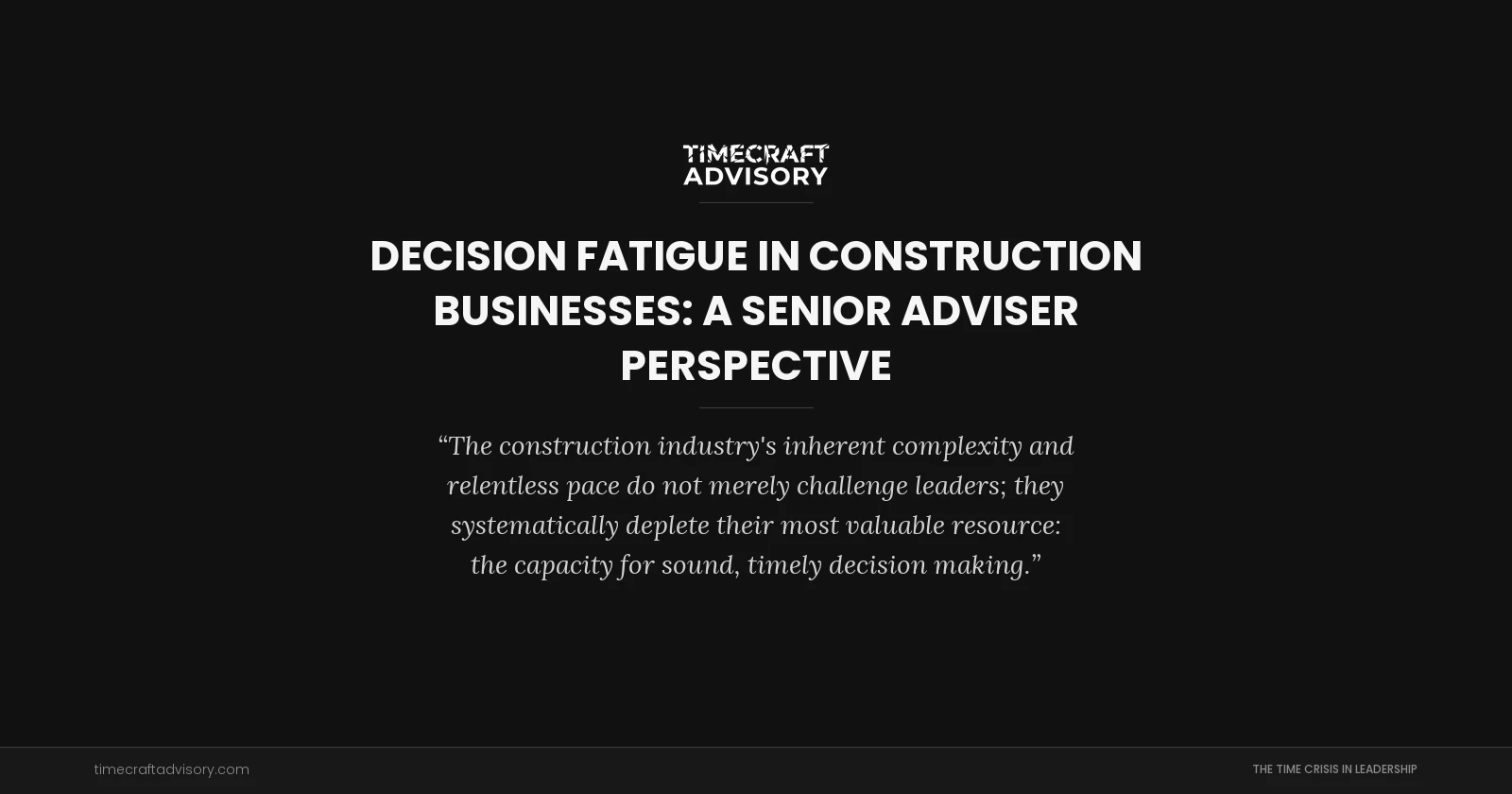 Decision Fatigue in Construction Businesses: A Senior Adviser Perspective
